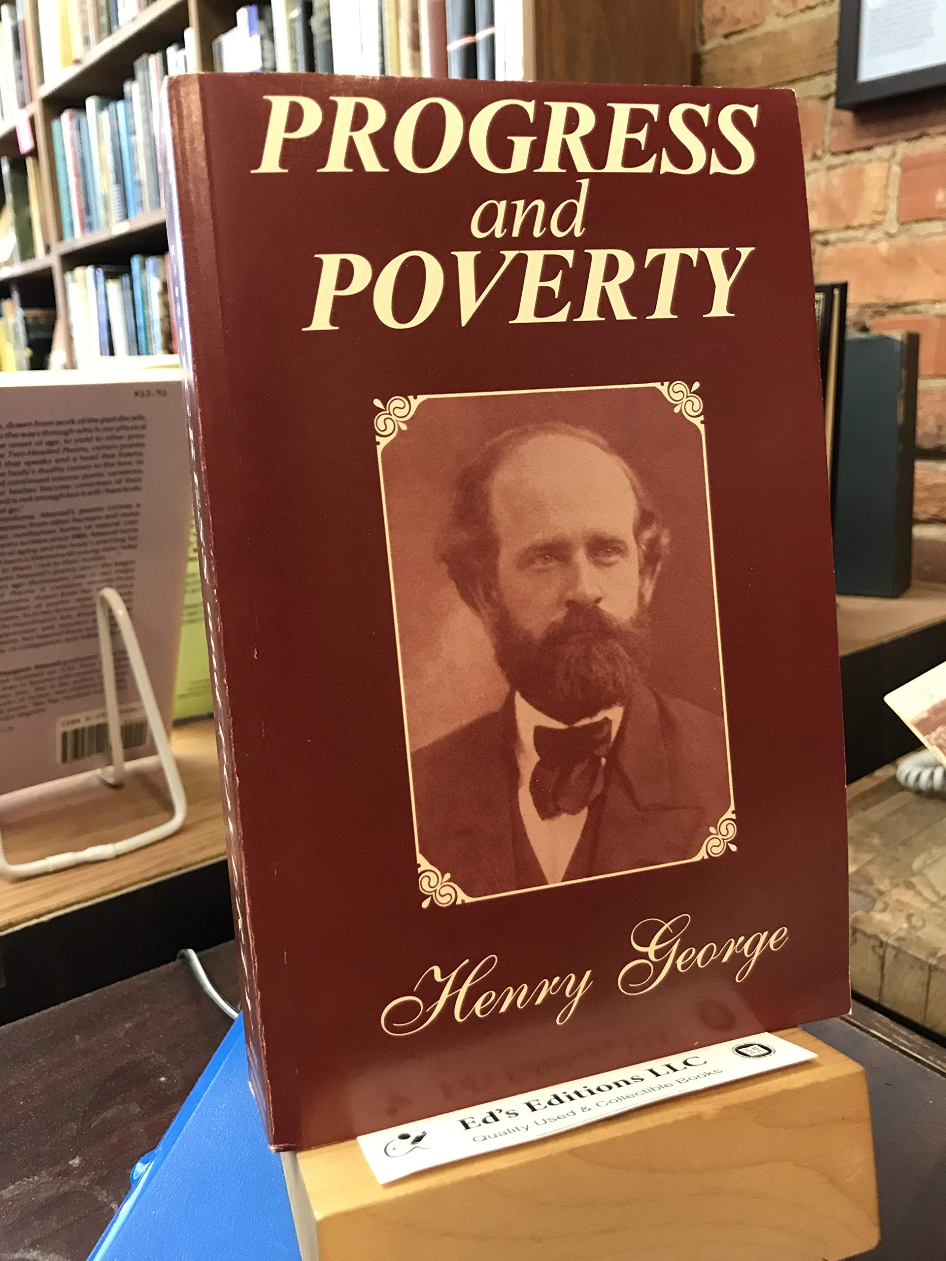 Progress And Poverty: An Inquiry In The Cause Of Industrial Depressions And Of Increase Of Want With Increase Of Wealth... The R