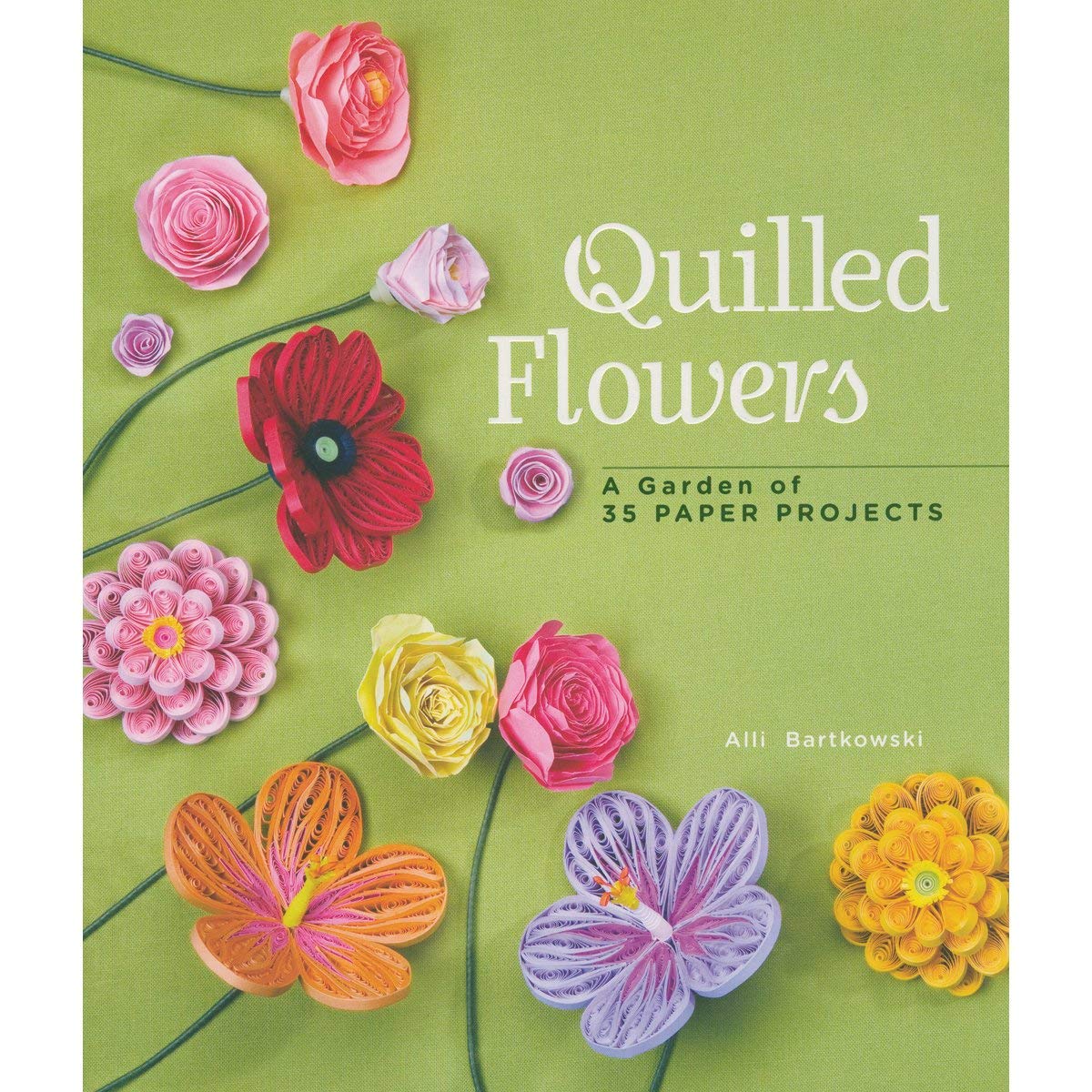 Quilled Flowers: A Garden of 35 Paper Projects,New