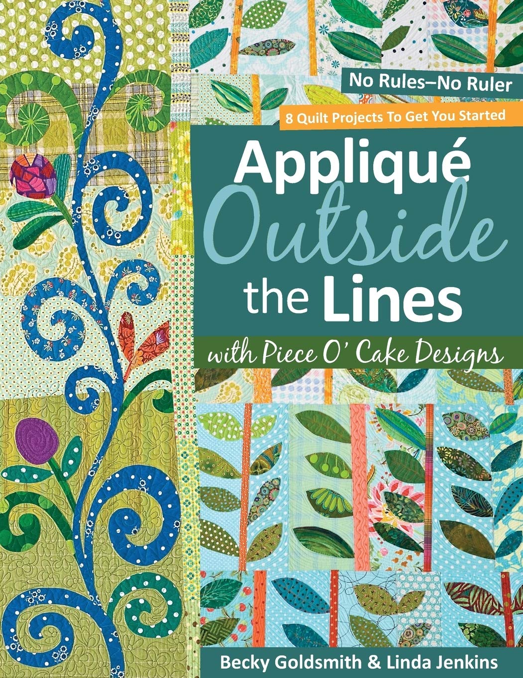 Applique Outside the Lines with Piece O'Cake Designs: No RulesNo Ruler,Used