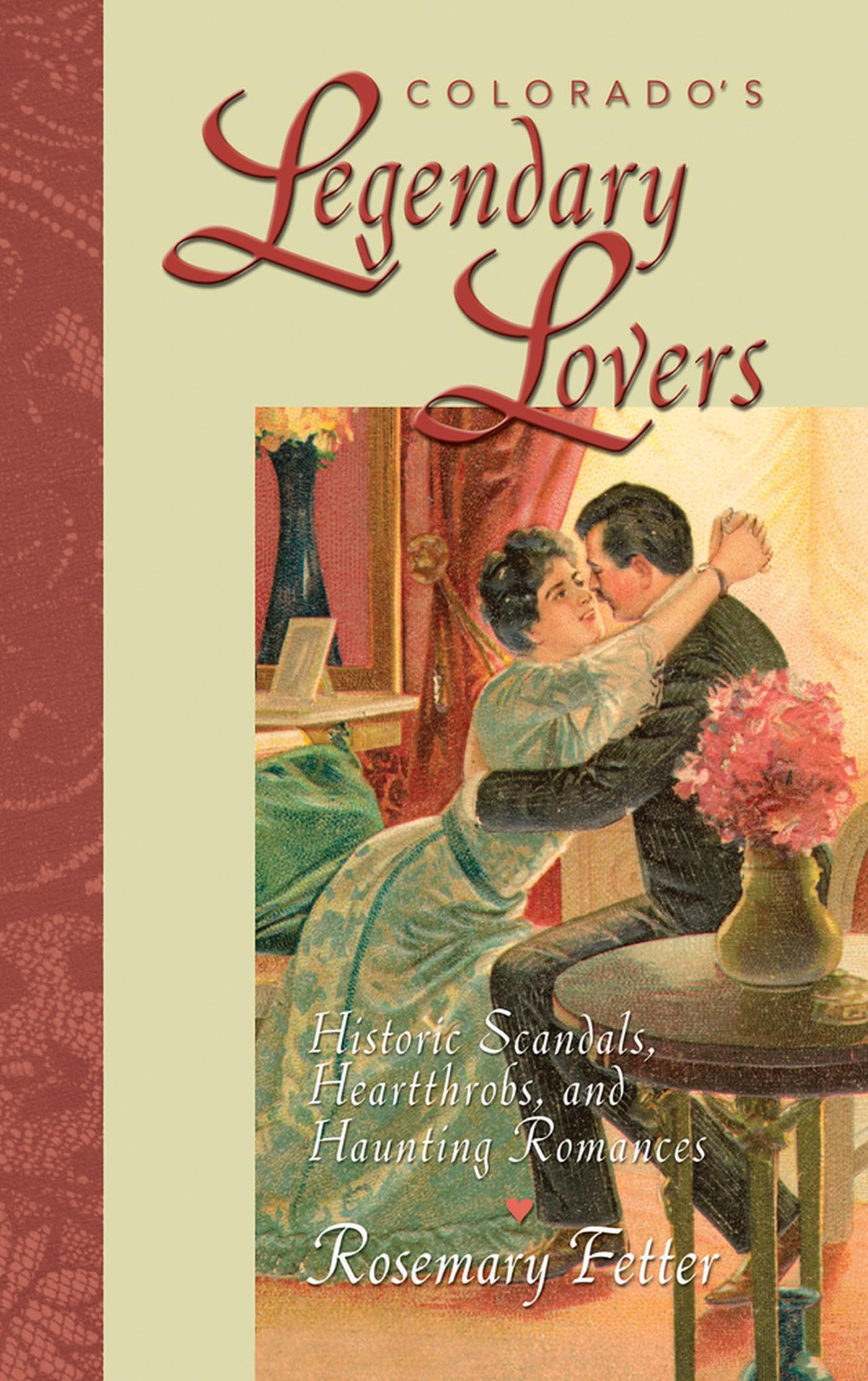 Colorado'S Legendary Lovers: Historic Scandals, Heartthrobs, And Haunting Romances,Used
