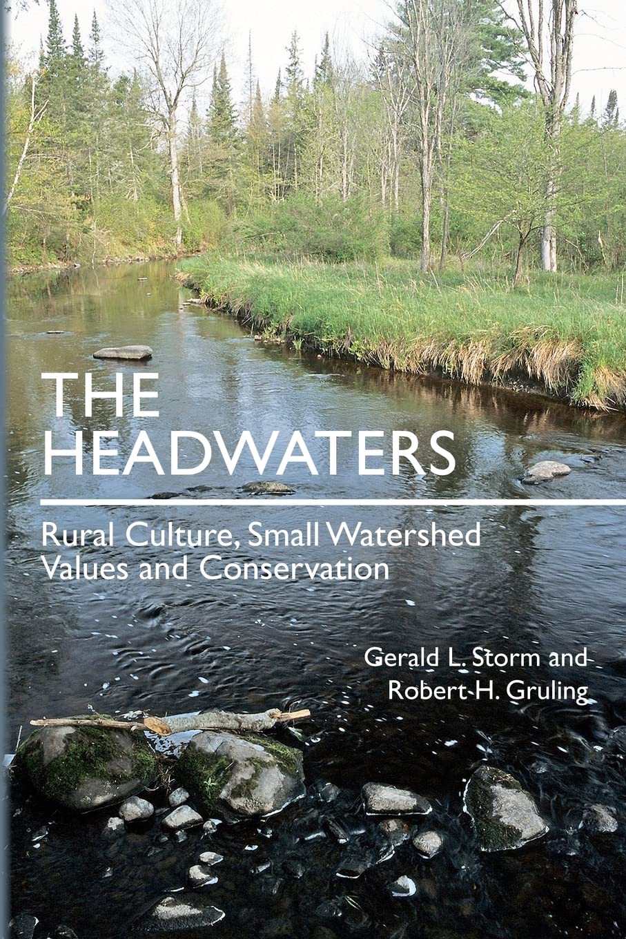 The Headwaters: Rural Culture, Small Watershed Values And Conservation,Used