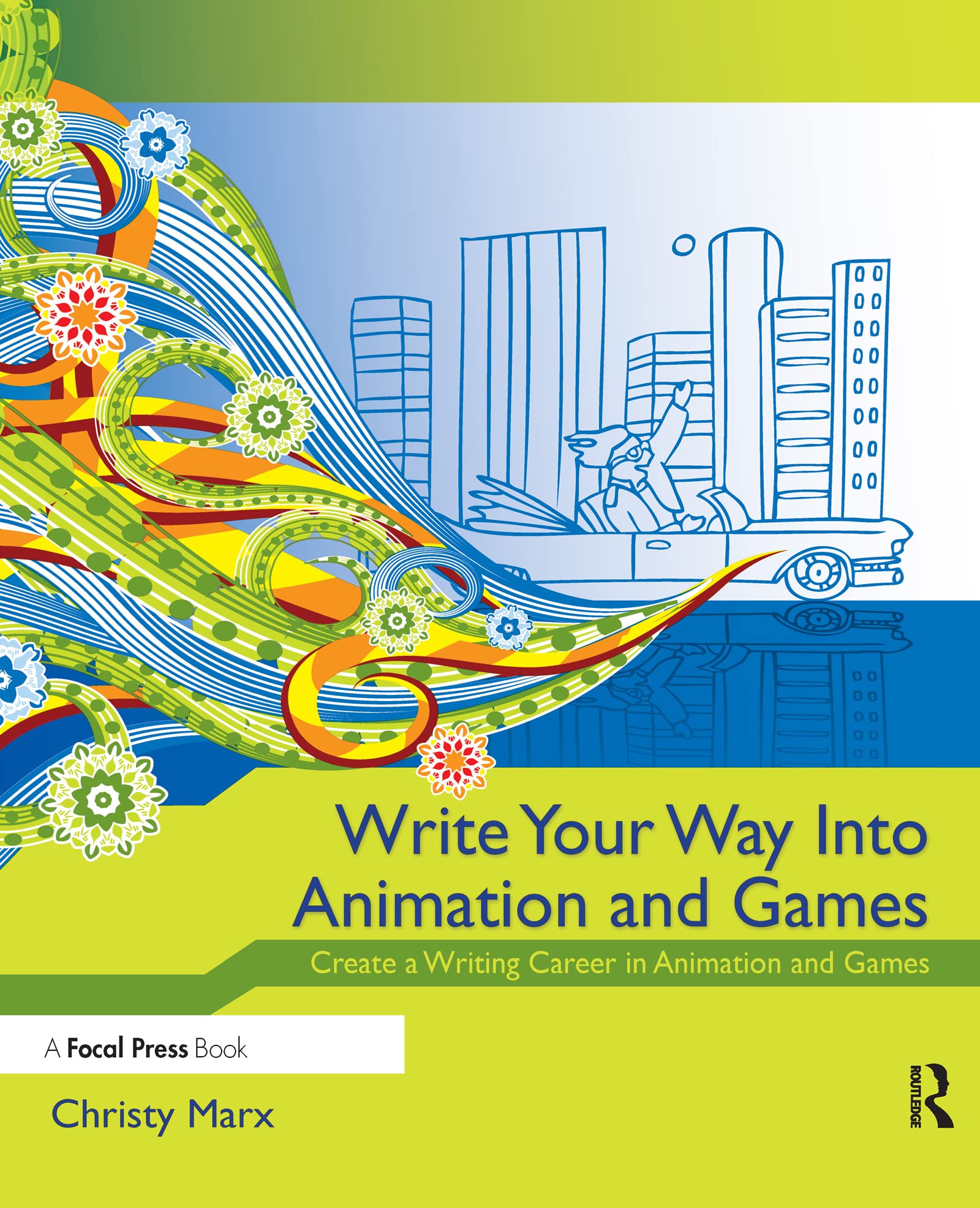 Write Your Way into Animation and Games: Create a Writing Career in Animation and Games,Used