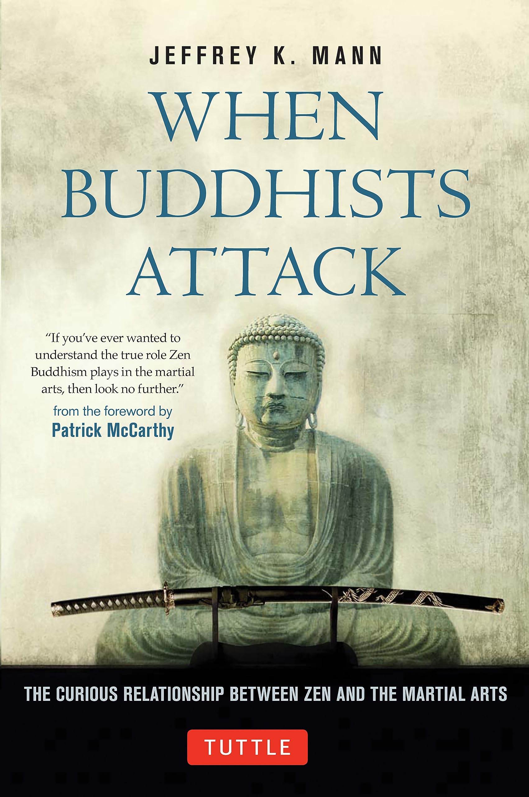 When Buddhists Attack: The Curious Relationship Between Zen and the Martial Arts,New