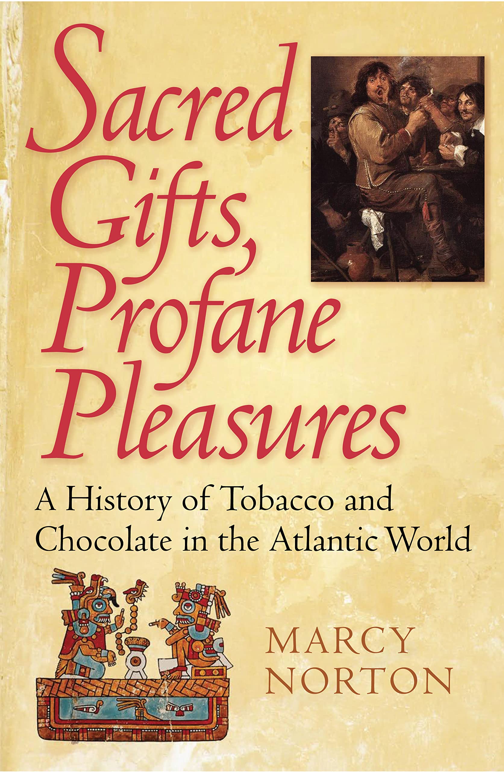 Sacred Gifts, Profane Pleasures: A History Of Tobacco And Chocolate In The Atlantic World,New