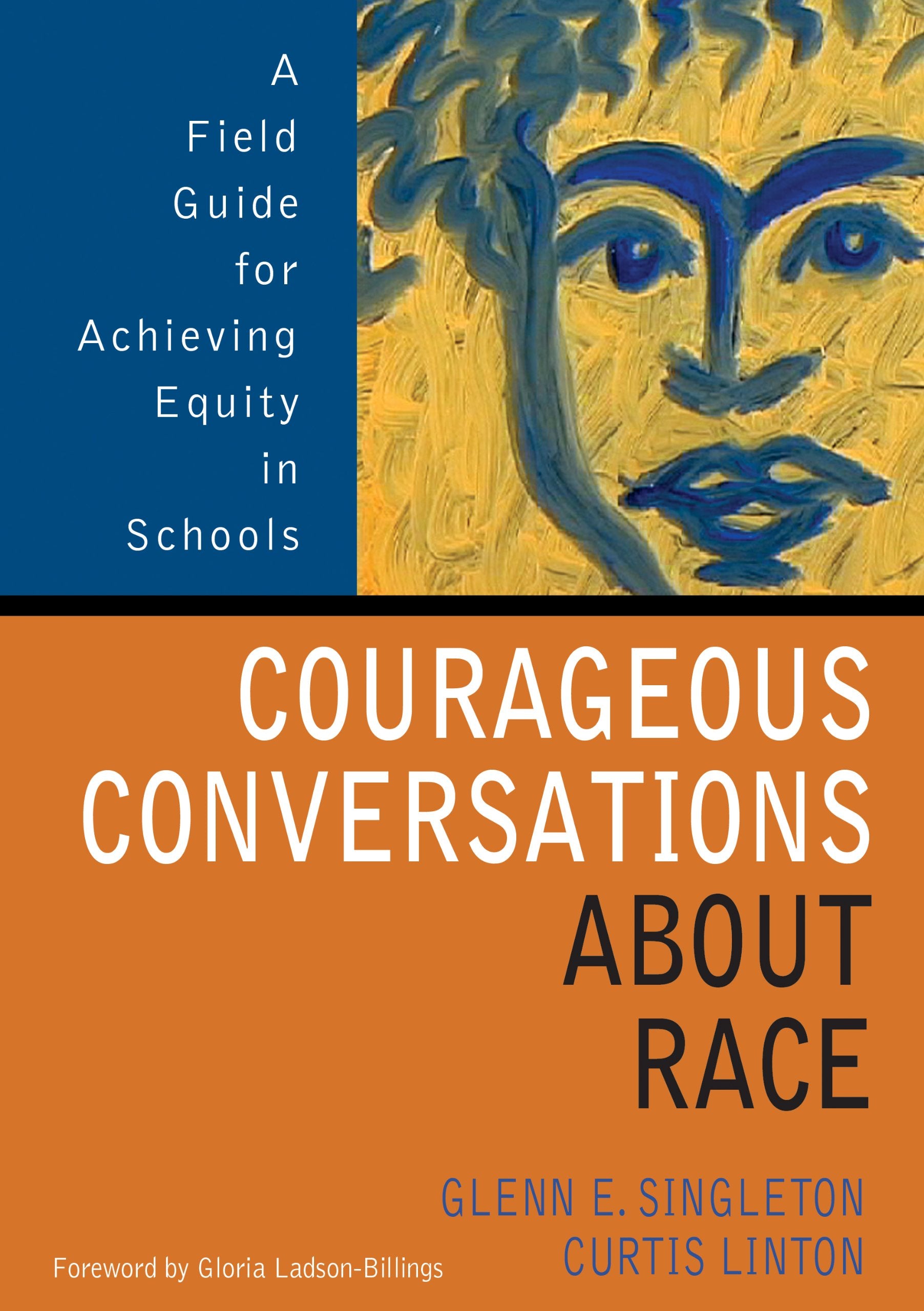 Courageous Conversations About Race: A Field Guide For Achieving Equity In Schools,New