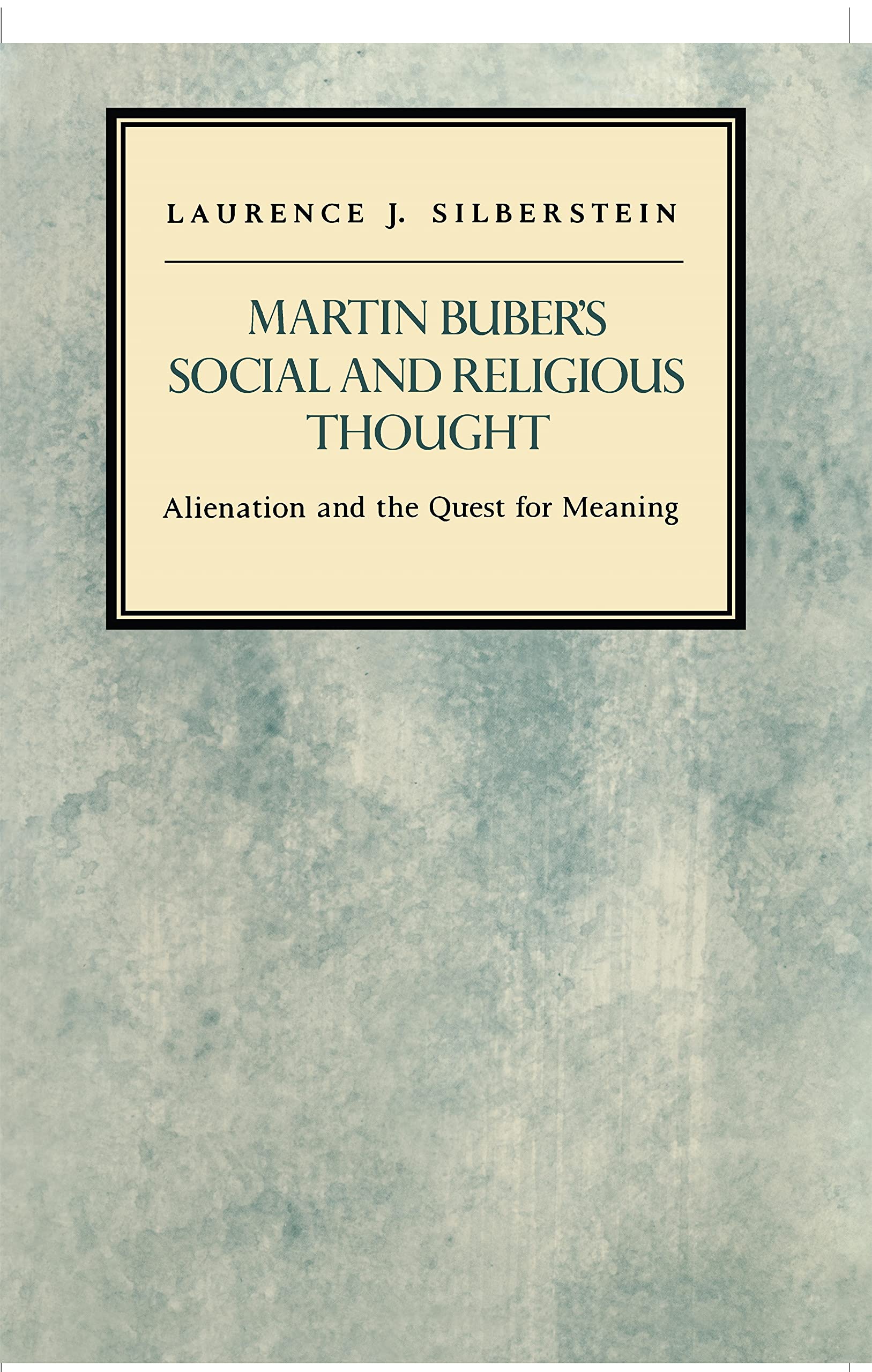 Martin Buber'S Social And Religious Thought: Alienation And The Quest For Meaning (Modern Jewish Masters, 5),New