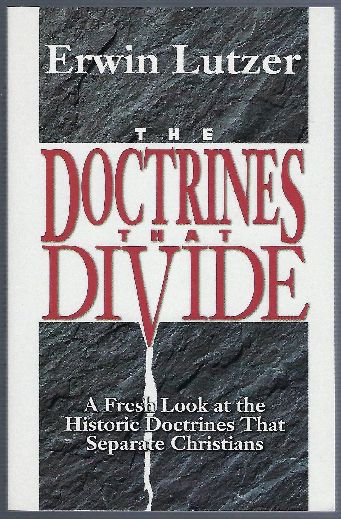 The Doctrines That Divide: A Fresh Look At The Historic Doctrines That Separate Christians,New