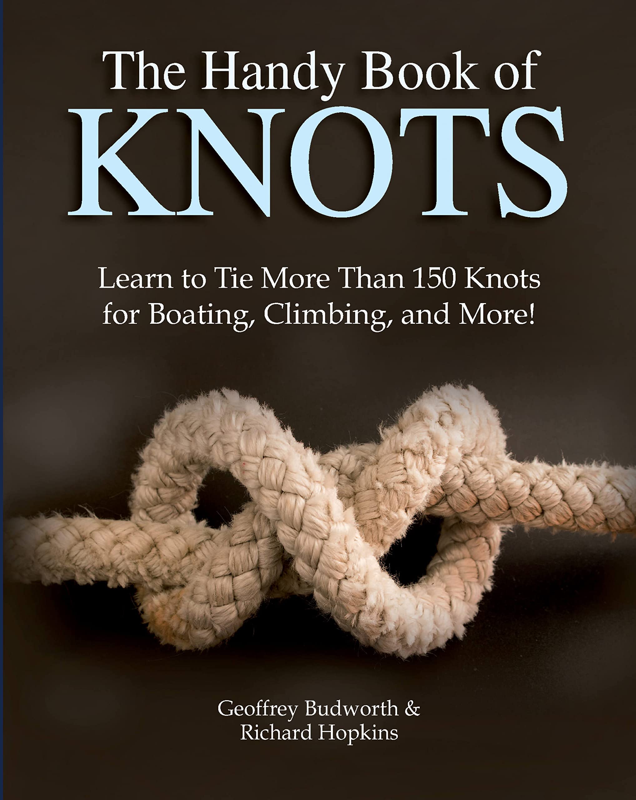 The Handy Book Of Knots: Learn To Tie More Than 150 Knots For Boating, Climbing, And More!