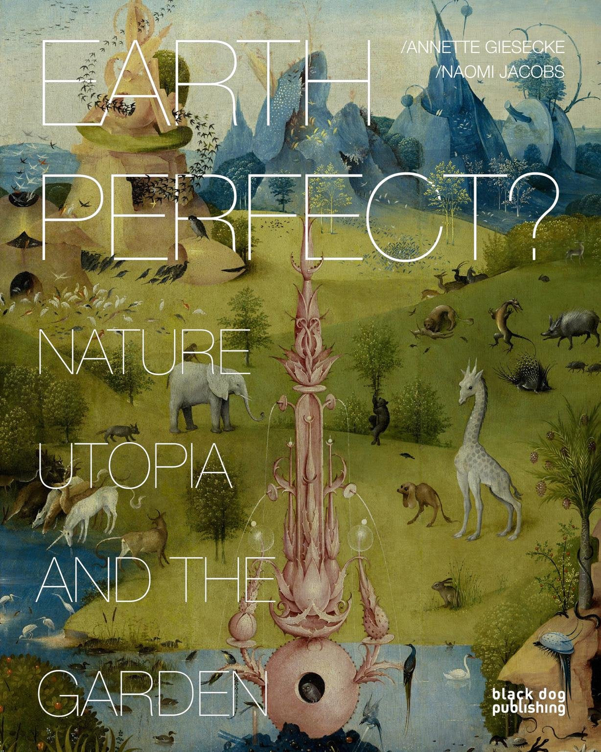 Earth Perfect?: Nature, Utopia And The Garden