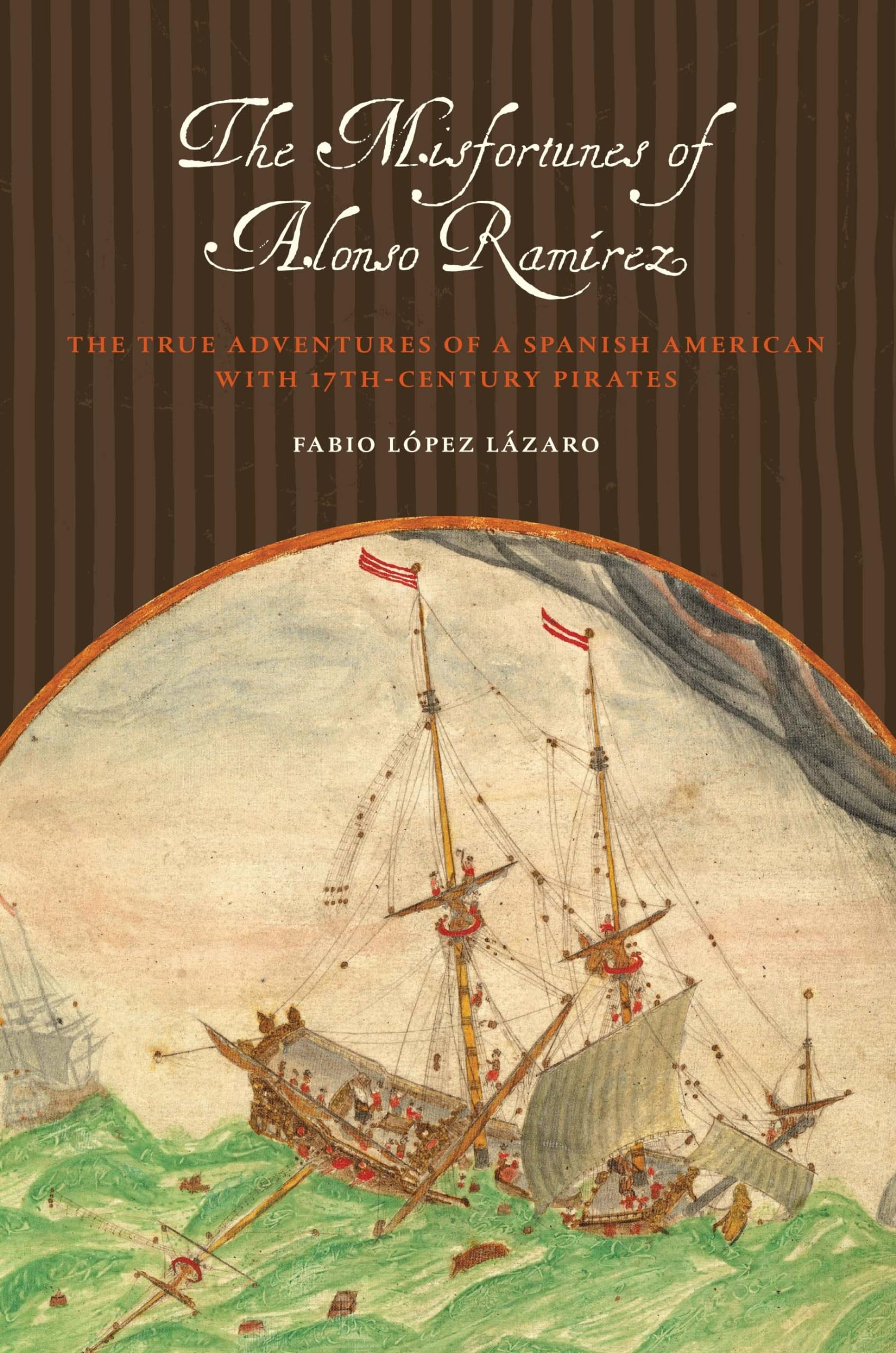 The Misfortunes Of Alonso Ramrez: The True Adventures Of A Spanish American With 17Thcentury Pirates (Joe R. And Teresa Lozan,New