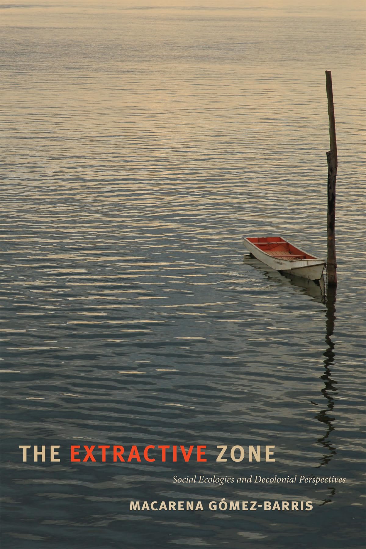 The Extractive Zone: Social Ecologies And Decolonial Perspectives (Dissident Acts),Used