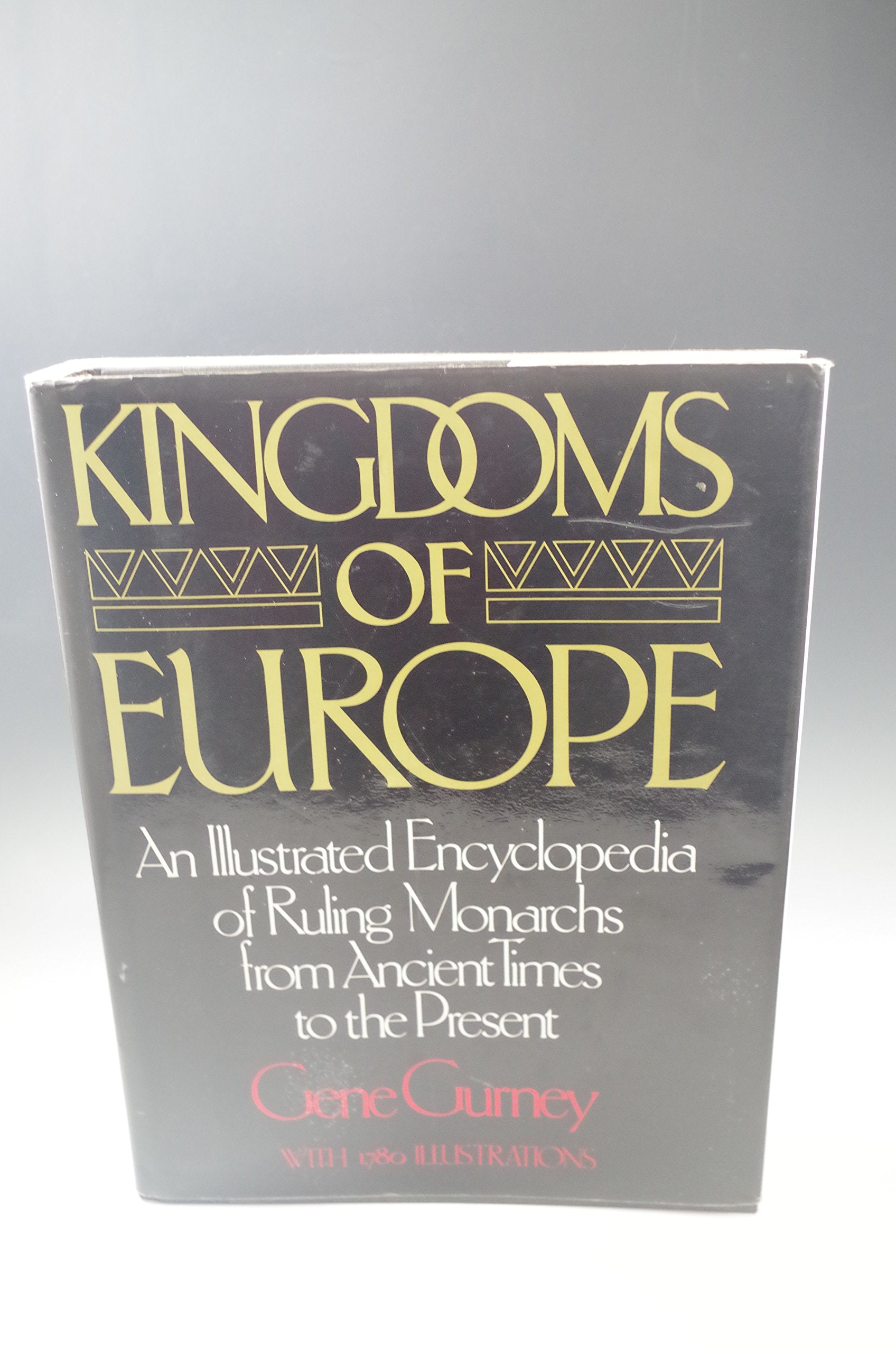 Kingdoms of Europe: An Illustrated Encyclopedia of Ruling Monarchs from Ancient Times to the Present,Used