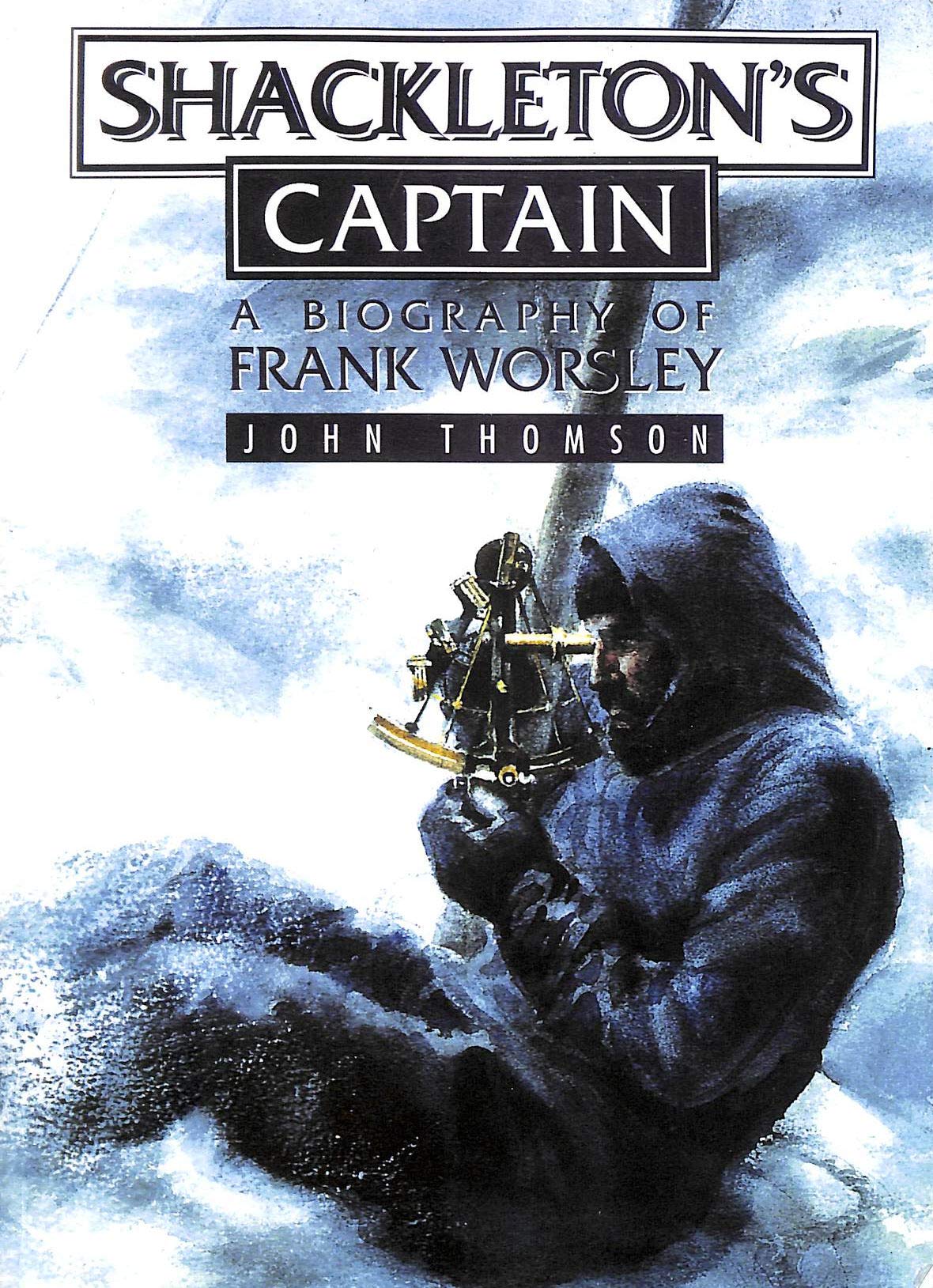 Shackleton'S Captain: A Biography Of Frank Worsley,New
