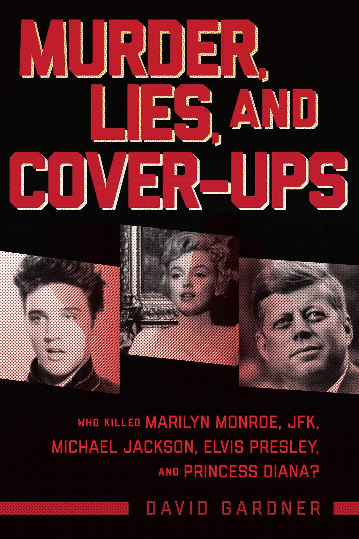Murder, Lies, and CoverUps: Who Killed Marilyn Monroe, JFK, Michael Jackson, Elvis Presley, and Princess Diana?,Used