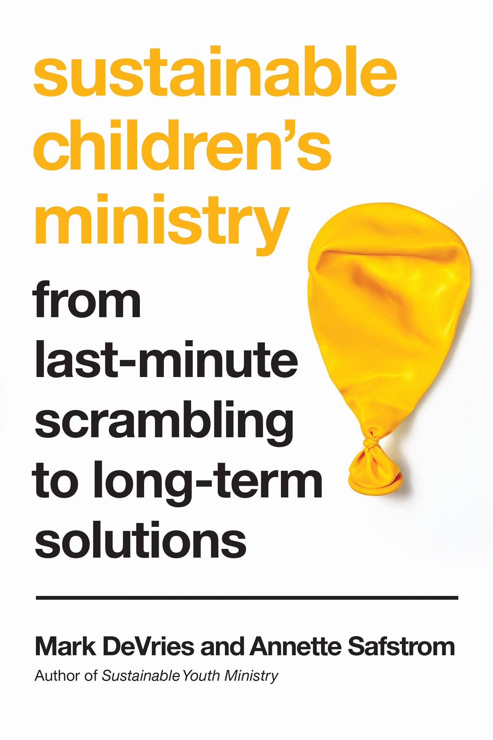 Sustainable Children's Ministry: From LastMinute Scrambling to LongTerm Solutions,New
