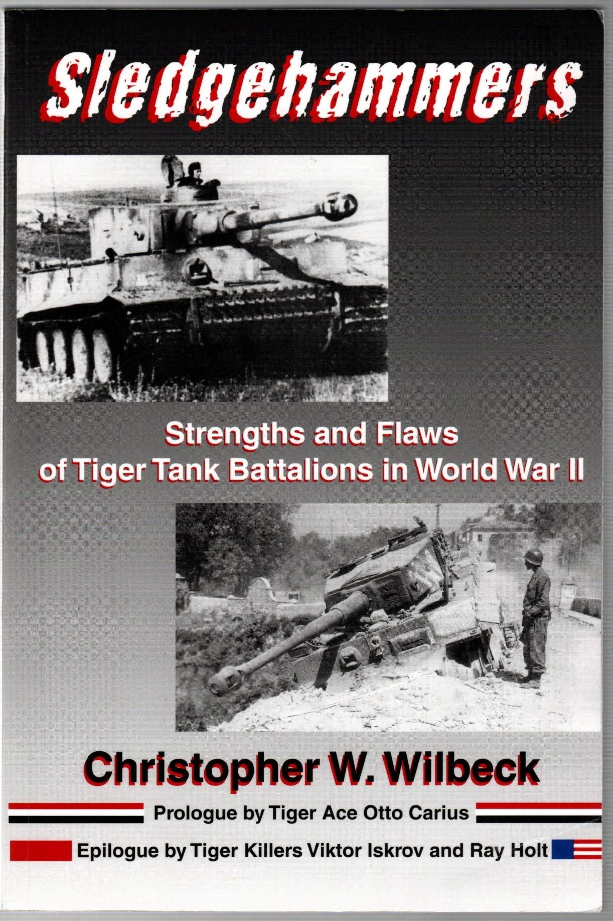 Sledgehammers: Strengths And Flaws Of Tiger Tank Battalions In World War Ii,Used