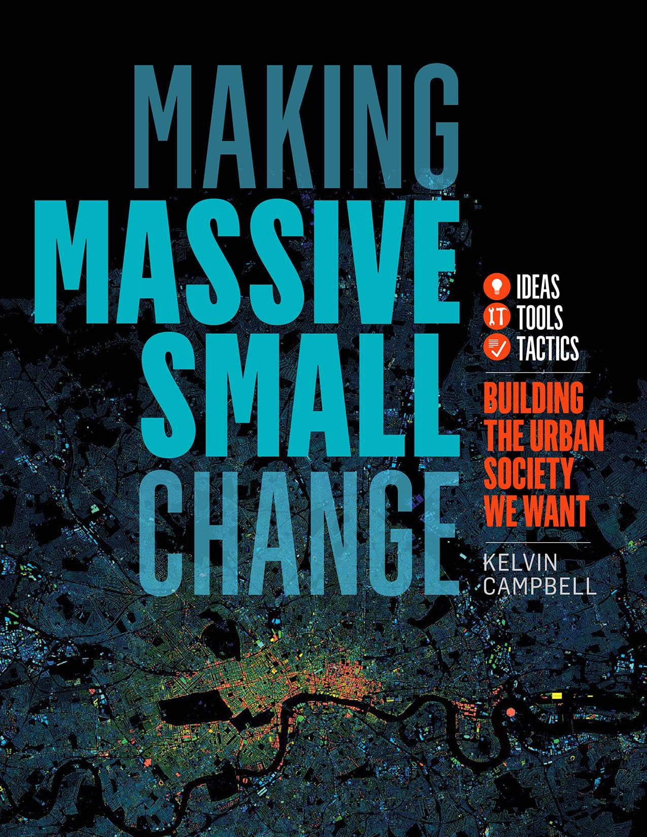 Making Massive Small Change: Ideas, Tools, Tactics: Building the Urban Society We Want,Used