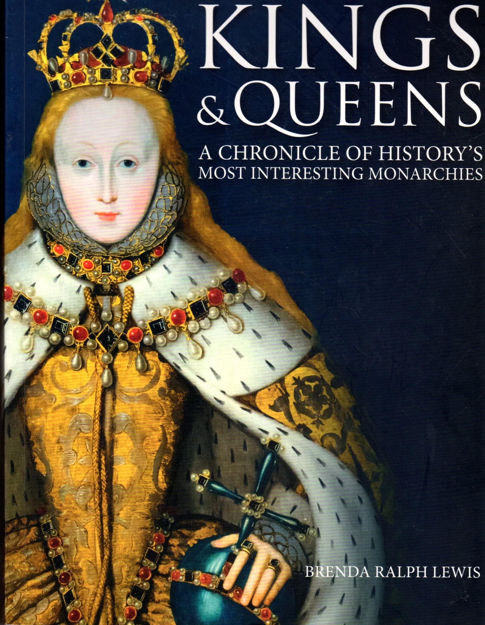 Kings & Queens A Chronicle of History's Most Interesting Monarchies,Used