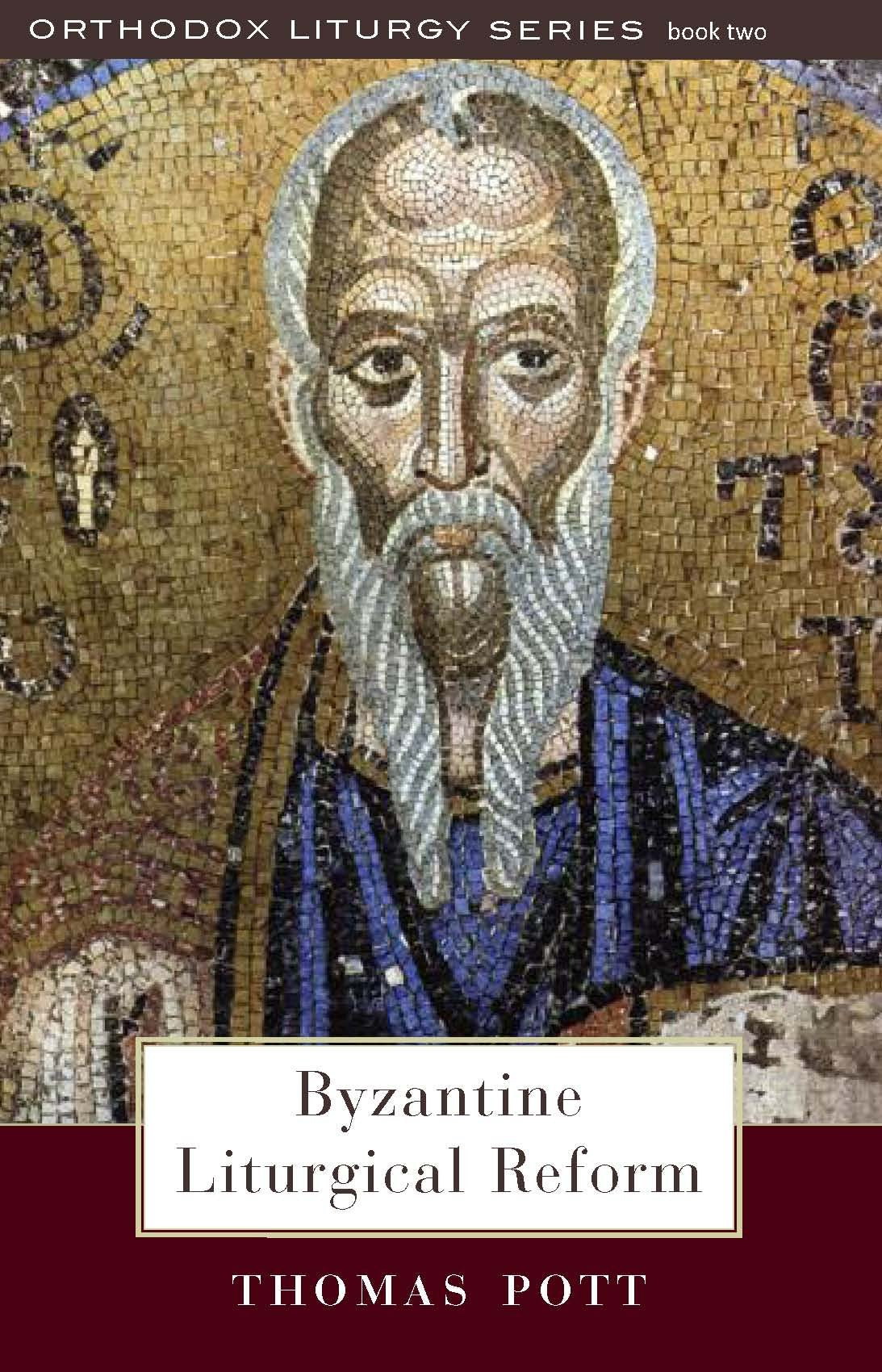 Byzantine Liturgical Reform: A Study of Liturgical Change,New
