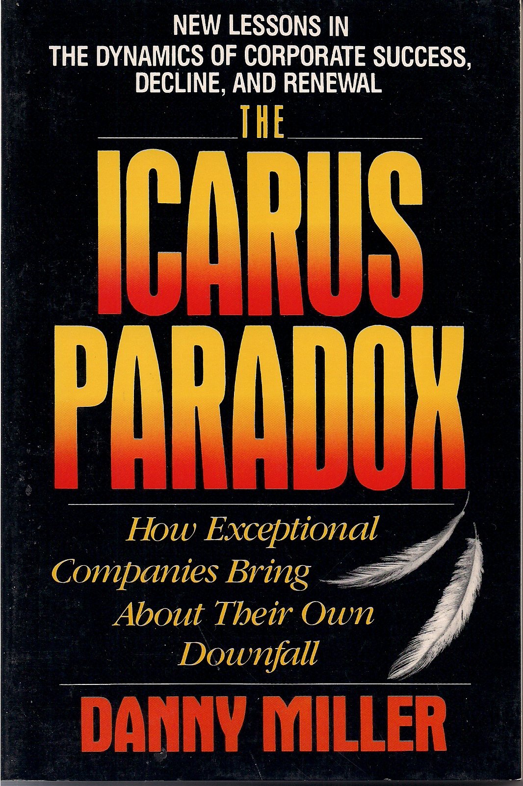 The Icarus Paradox: How Exceptional Companies Bring About Their Own Downfall,Used