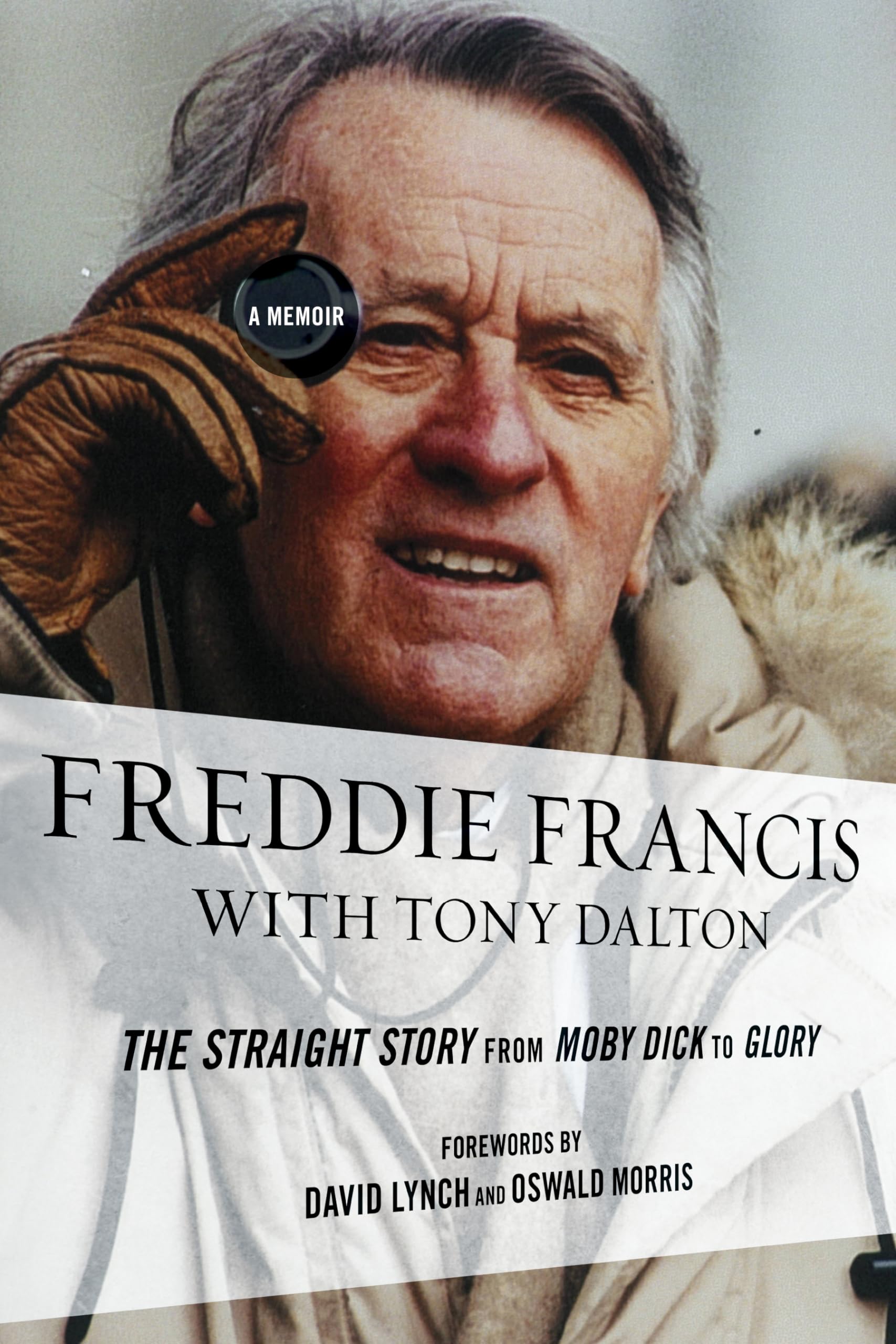Freddie Francis: The Straight Story from Moby Dick to Glory, a Memoir,New