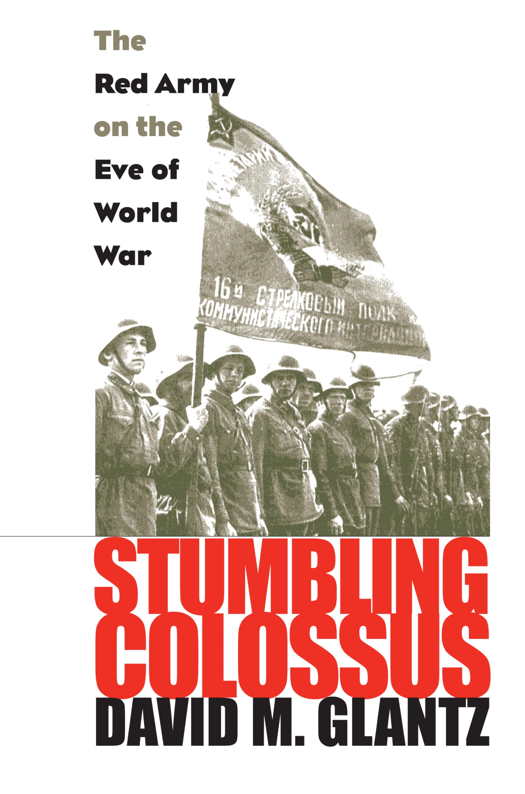 Stumbling Colossus: The Red Army On The Eve Of World War (Modern War Studies),New