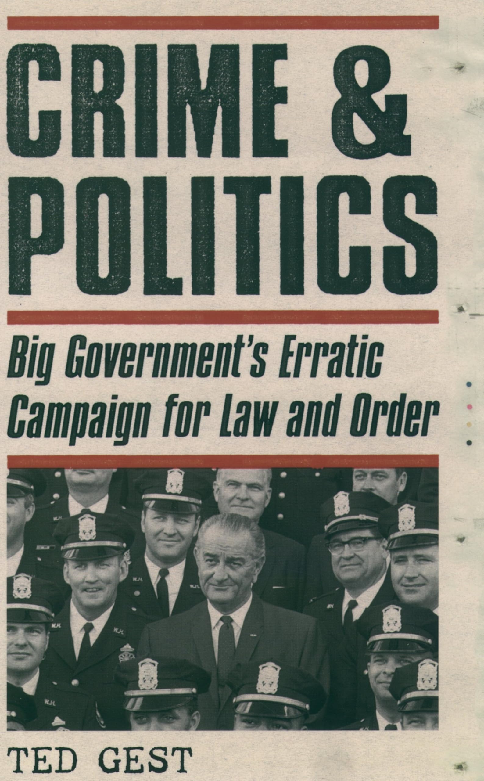 Crime & Politics: Big Government's Erratic Campaign for Law and Order,Used