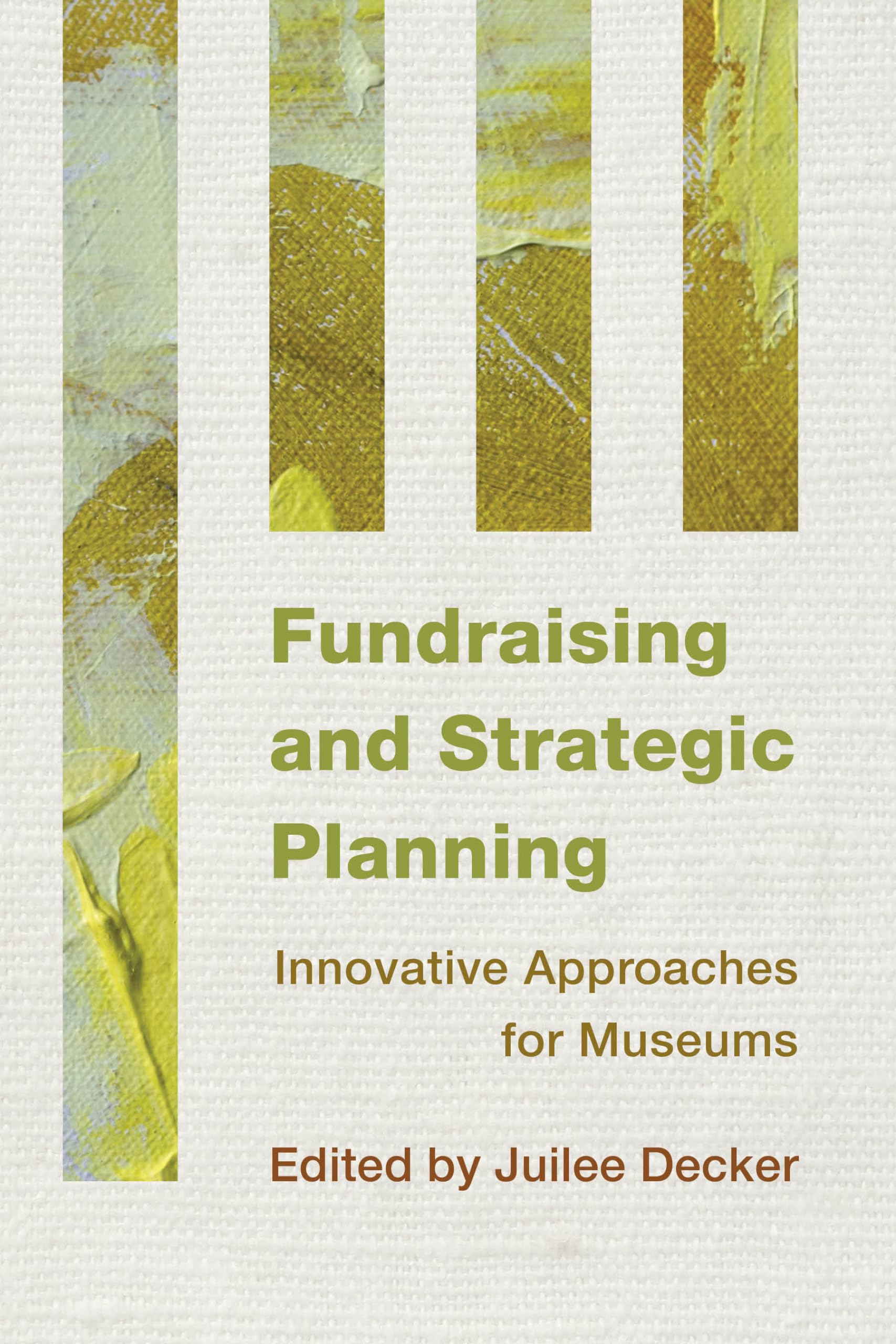 Fundraising and Strategic Planning: Innovative Approaches for Museums,Used