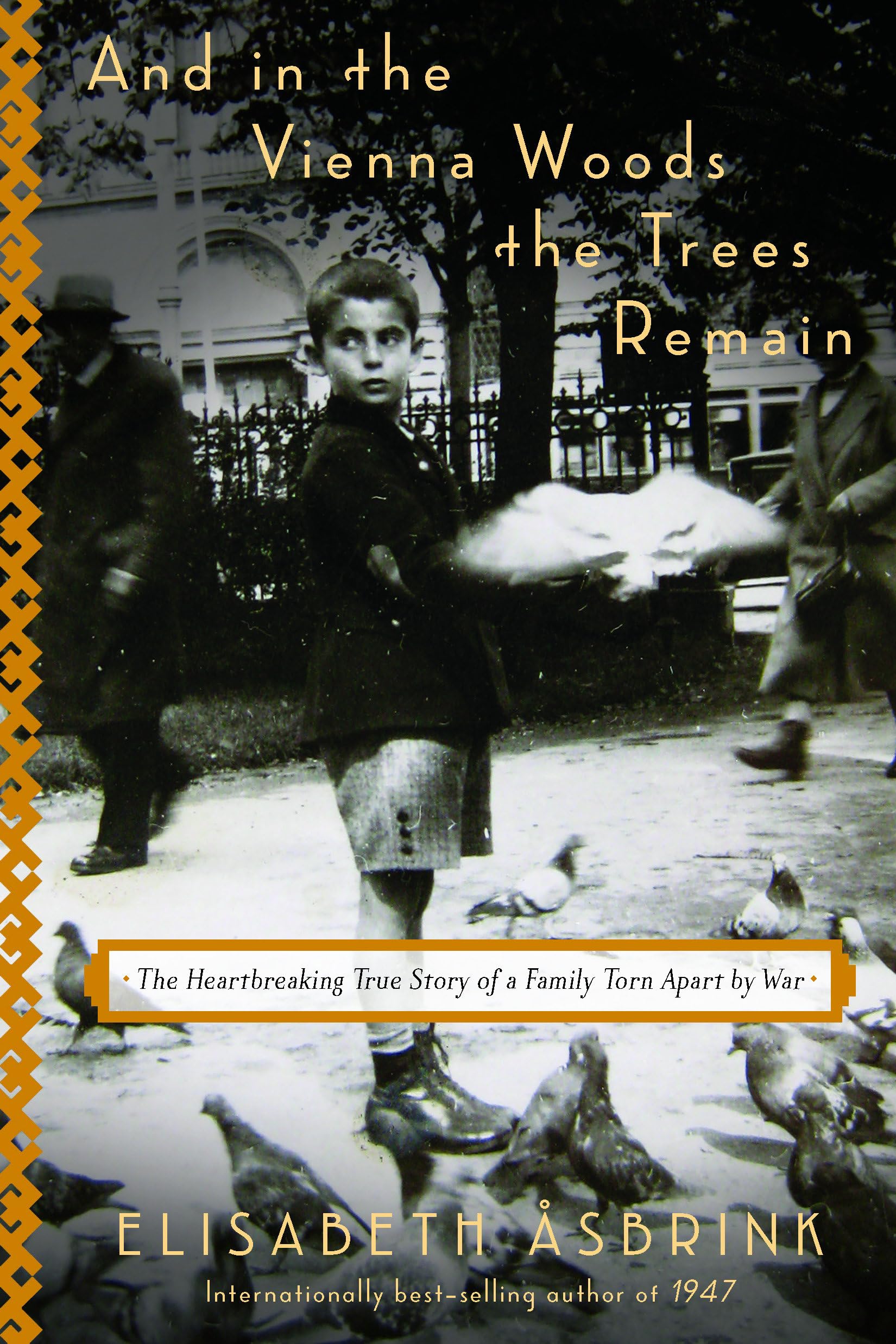 And In The Vienna Woods The Trees Remain: The Heartbreaking True Story Of A Family Torn Apart By War
