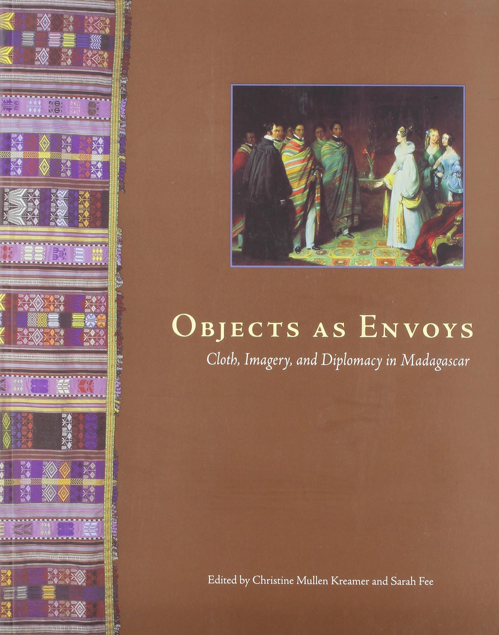Objects as Envoys: Cloth, Imagery, and Diplomacy in Madagascar,Used