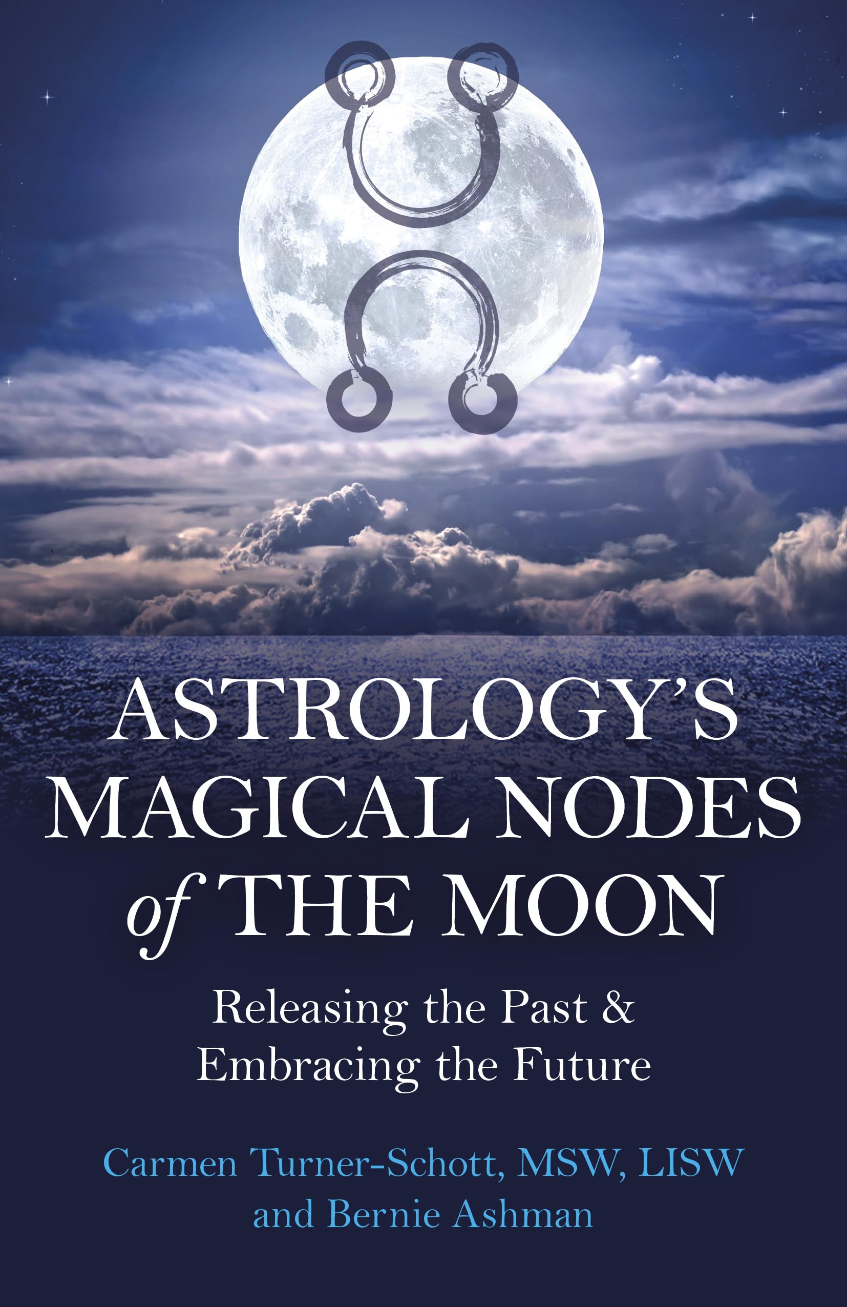 Astrology's Magical Nodes of the Moon: Releasing the Past & Embracing the Future,New