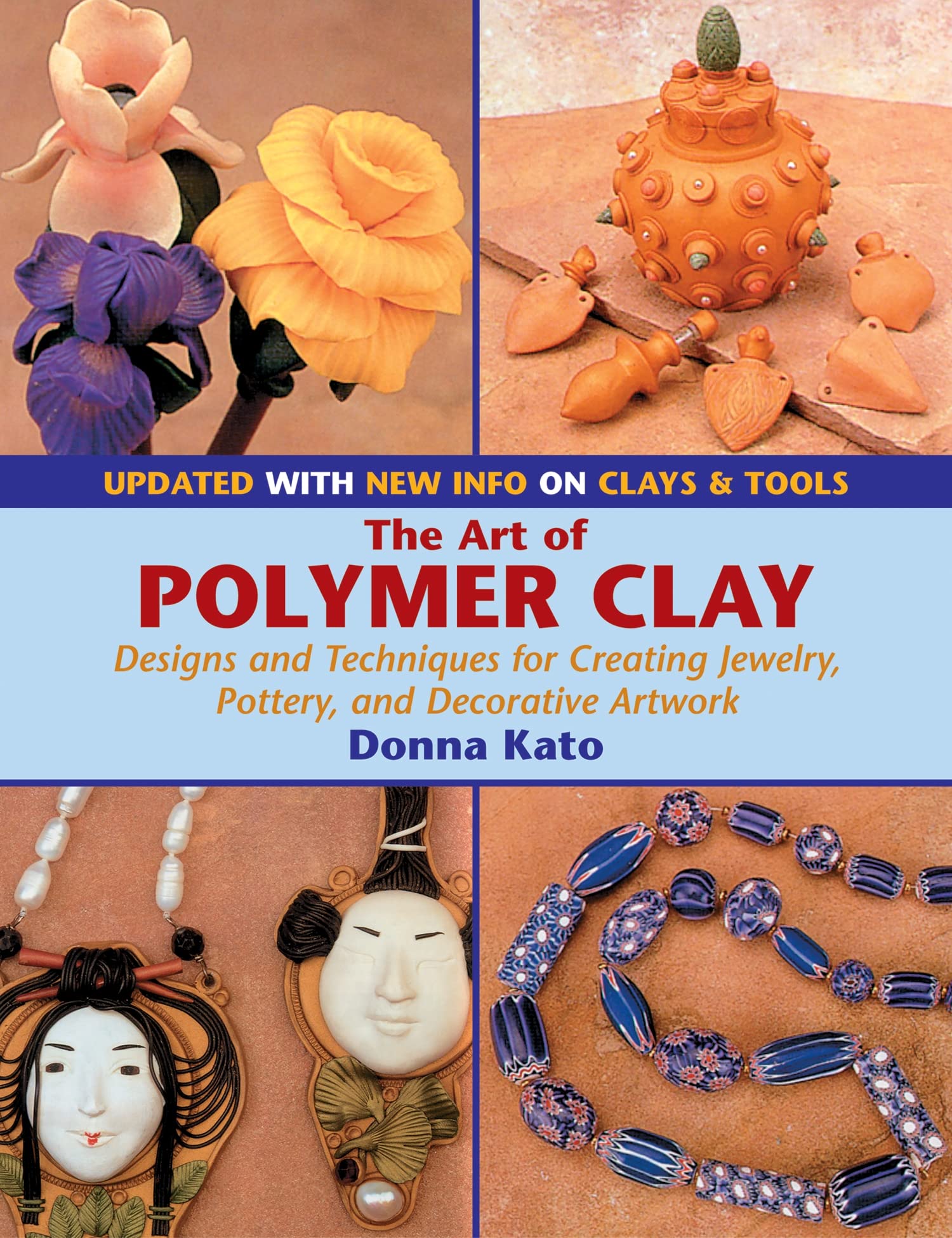 The Art Of Polymer Clay: Designs And Techniques For Creating Jewelry, Pottery, And Decorative Artwork (Updated Edition),New