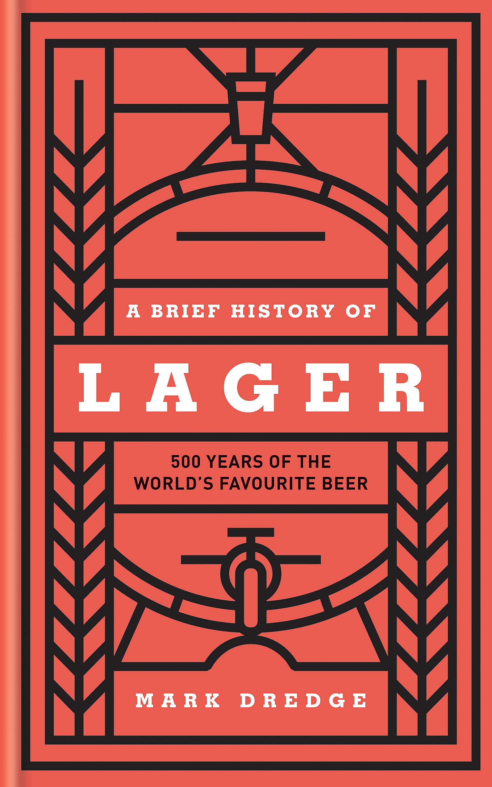 A Brief History of Lager: 500 Years of the World's Favourite Beer,Used