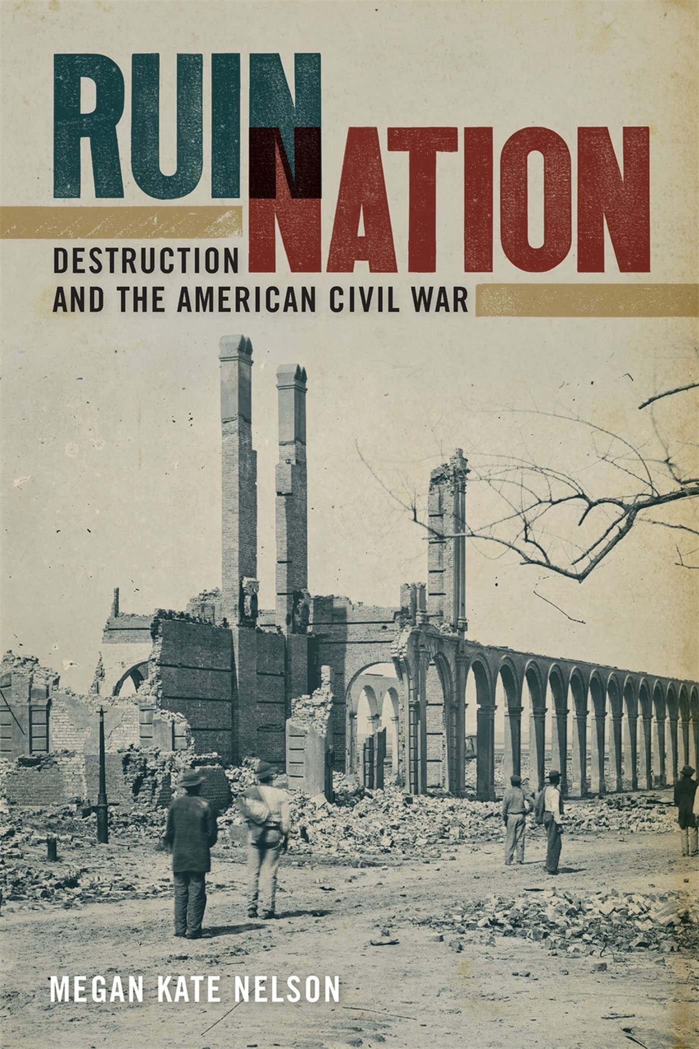 Ruin Nation: Destruction And The American Civil War (Uncivil Wars Ser.),Used
