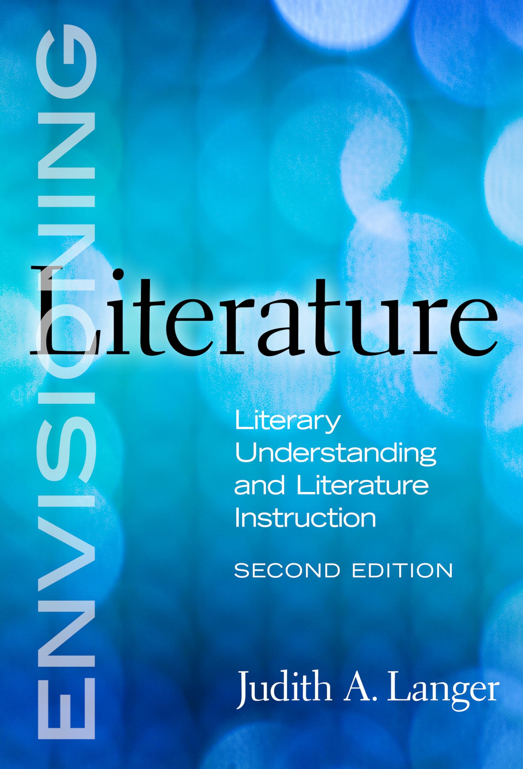 Envisioning Literature: Literary Understanding And Literature Instruction (Language And Literacy Series),Used