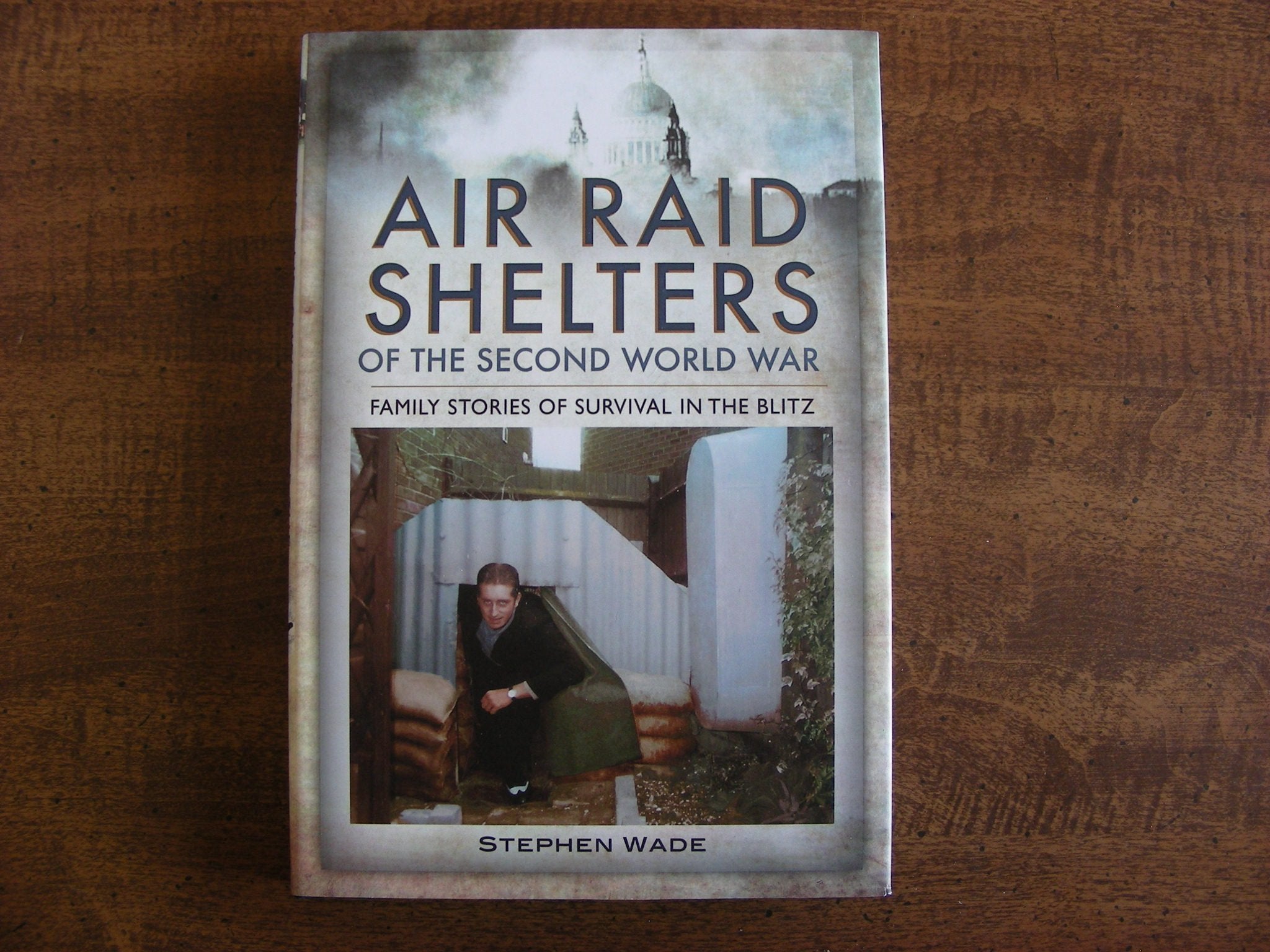 Air Raid Shelters Of The Second World War: Family Stories Of Survival In The Blitz