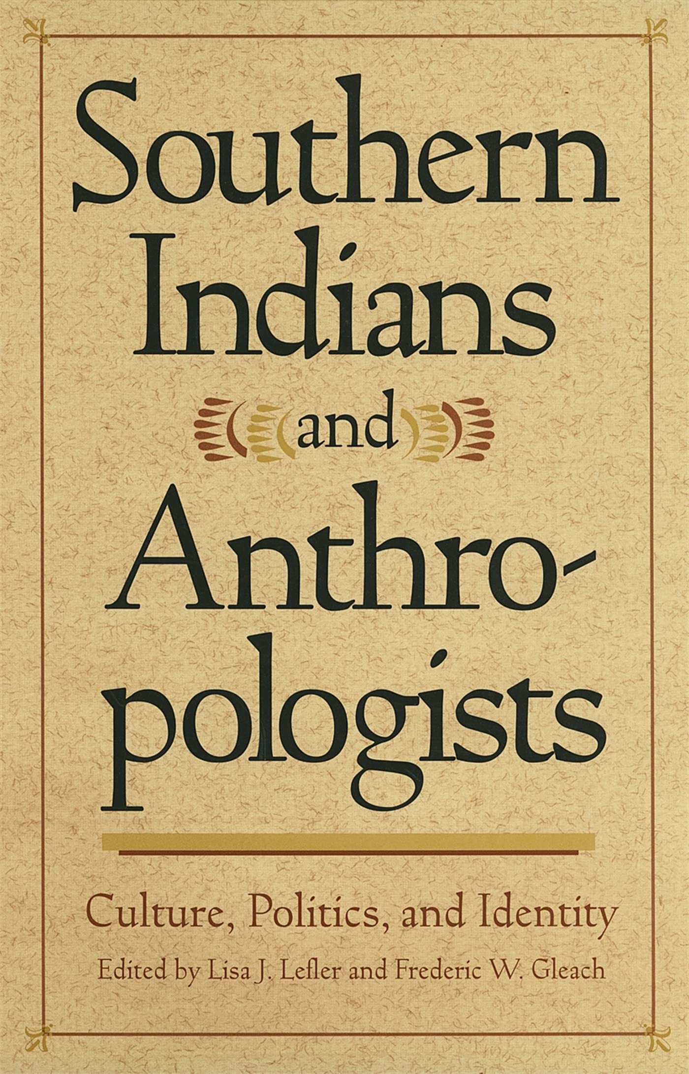 Southern Indians and Anthropologists: Culture, Politics, and Identity (Southern Anthropological Society Proceedings Ser.),Used
