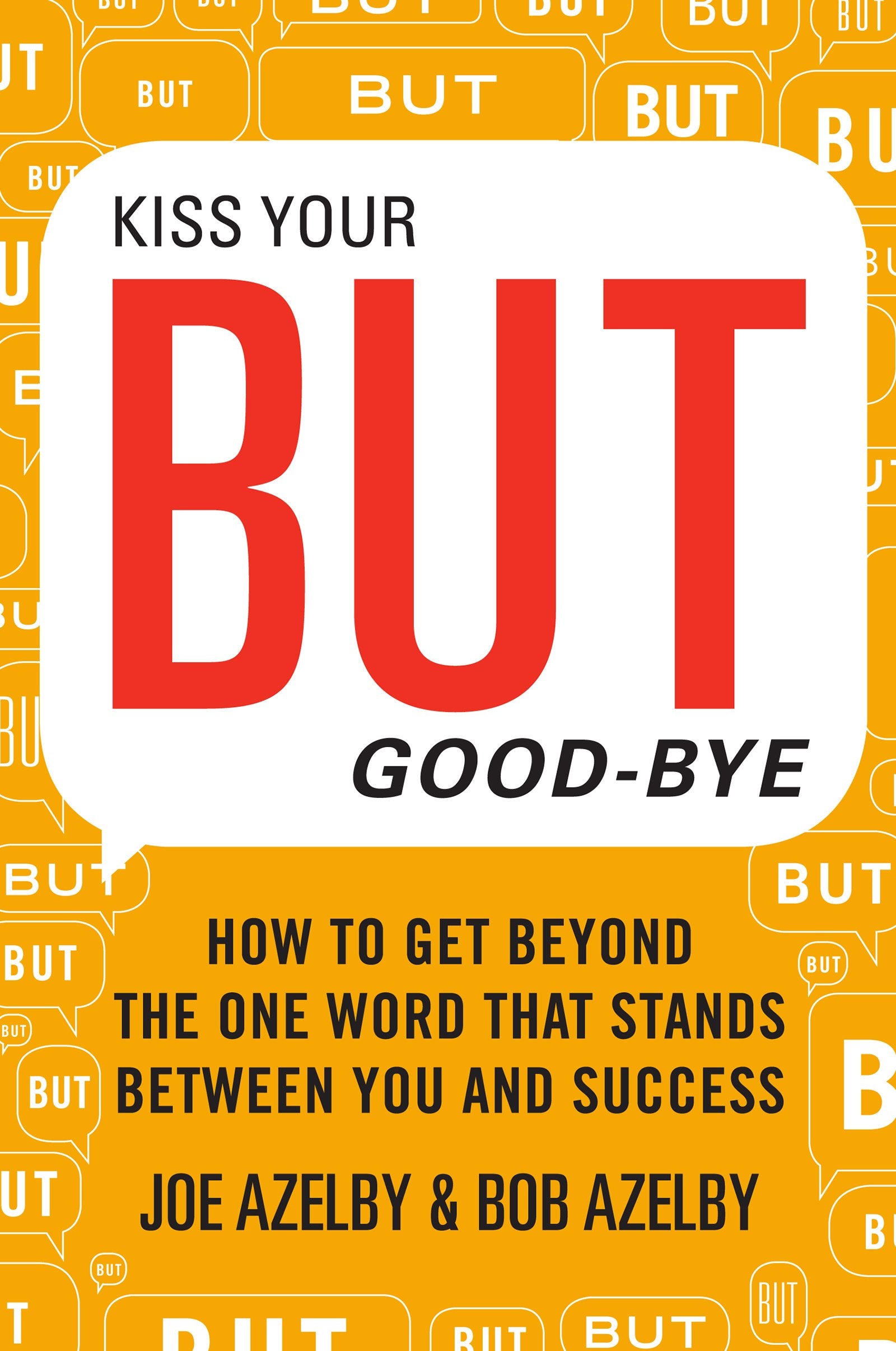 Kiss Your BUT GoodBye: How to Get Beyond the One Word That Stands Between You and Success,Used