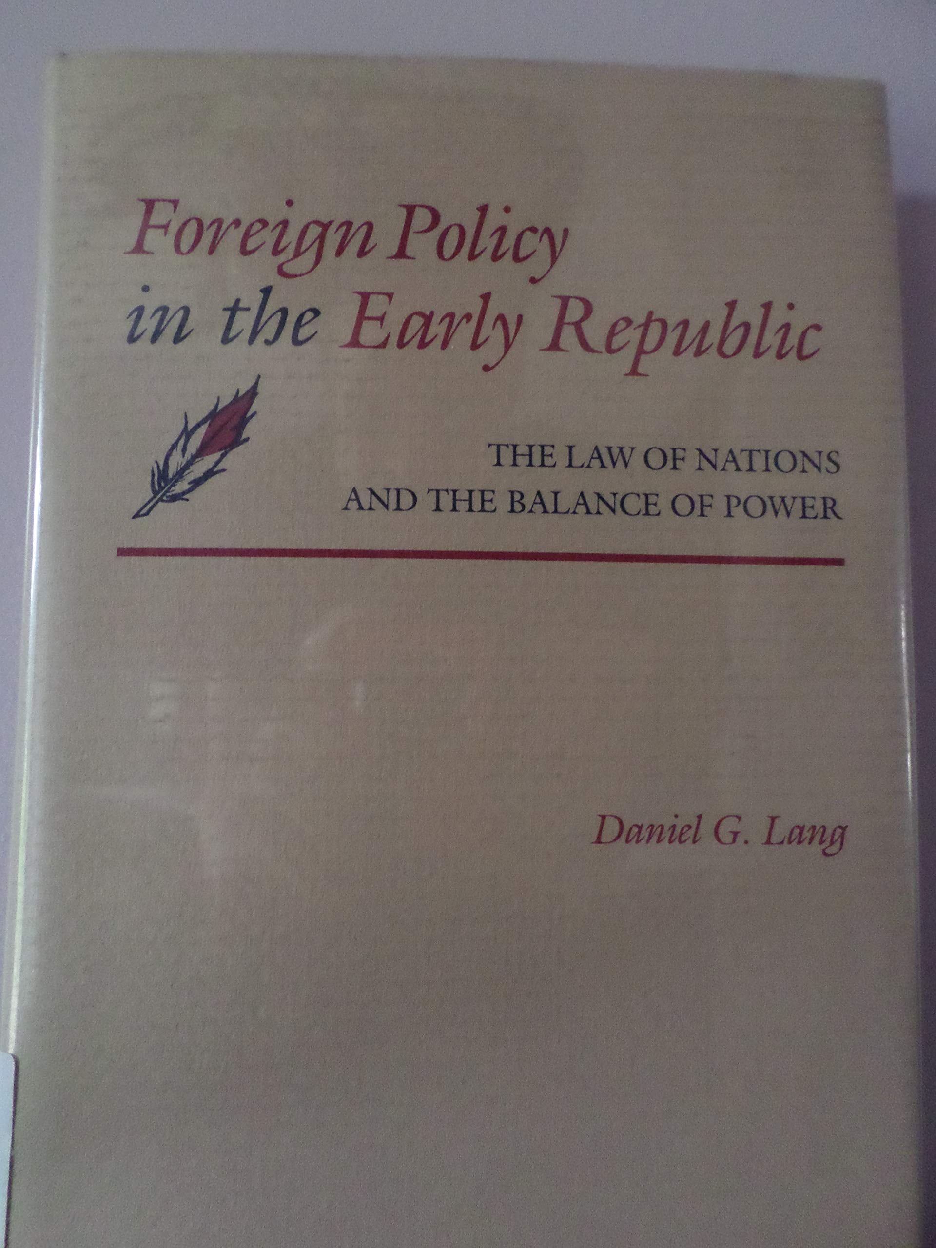 Foreign Policy in the Early Republic: The Law of Nations and the Balance of Power (Political Traditions in Foreign Policy Series,Used