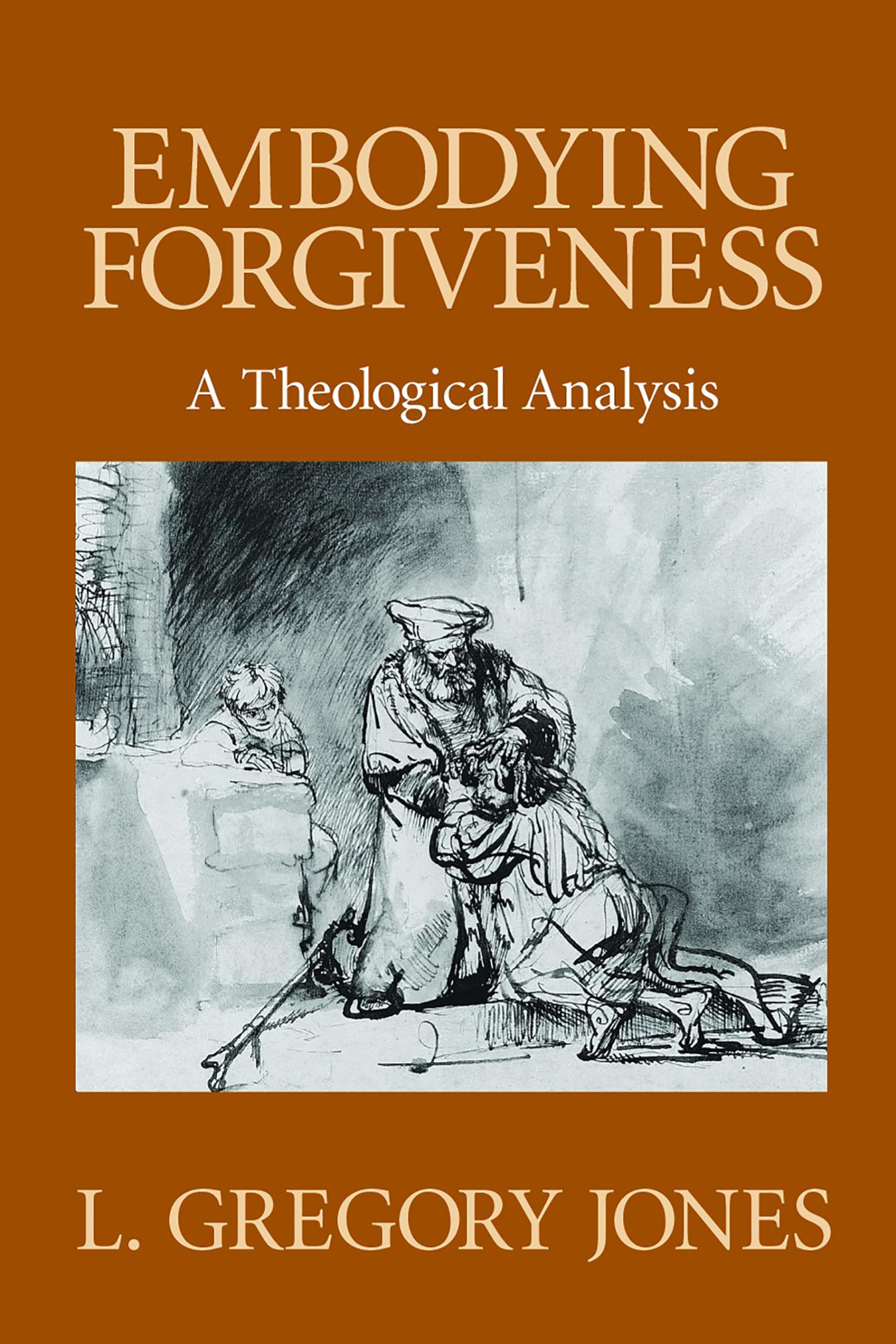 Embodying Forgiveness: A Theological Analysis,New