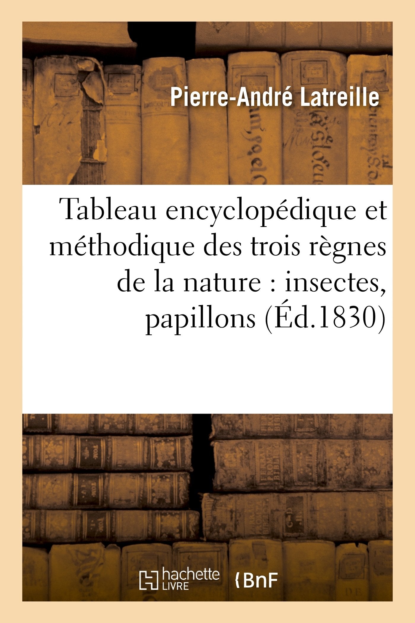 Tableau Encyclopdique Et Mthodique Des Trois Rgnes de la Nature: Insectes, Papillons: , Crustacs Et Arachnides (Sciences) ,Used