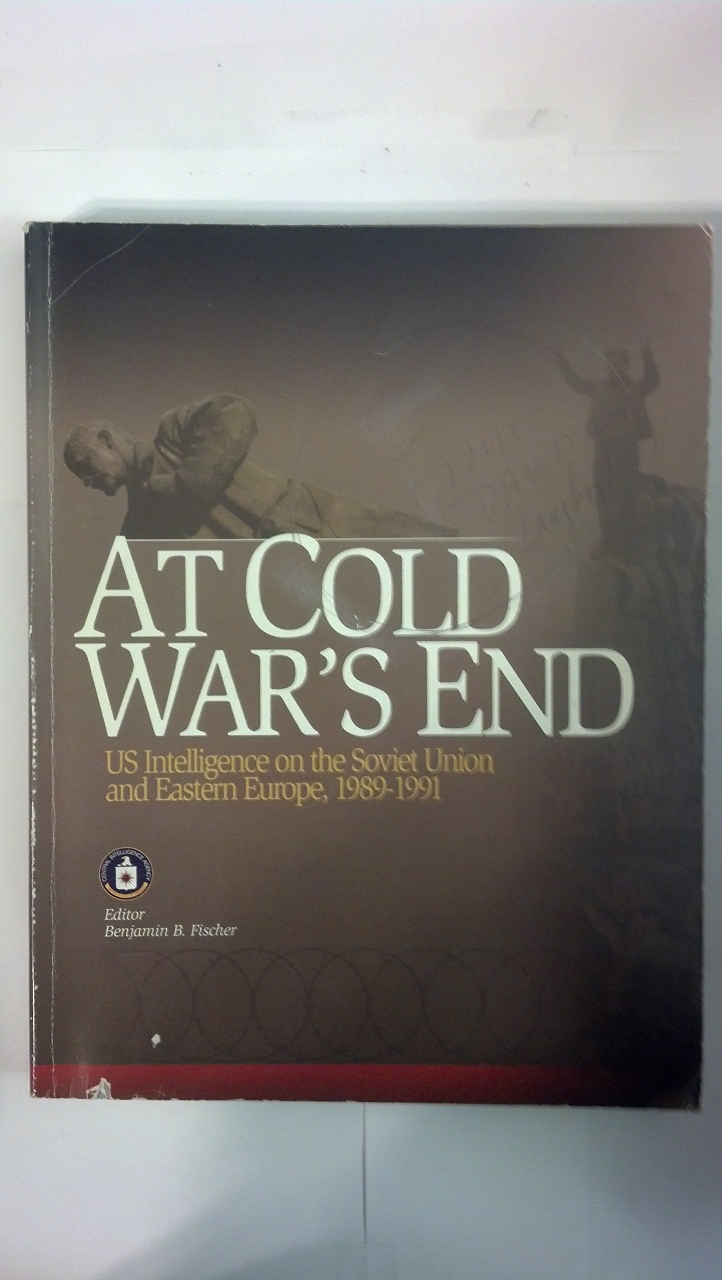 At Cold War's End: United States Intelligence on the Soviet Union and Eastern Europe, 19891991,Used