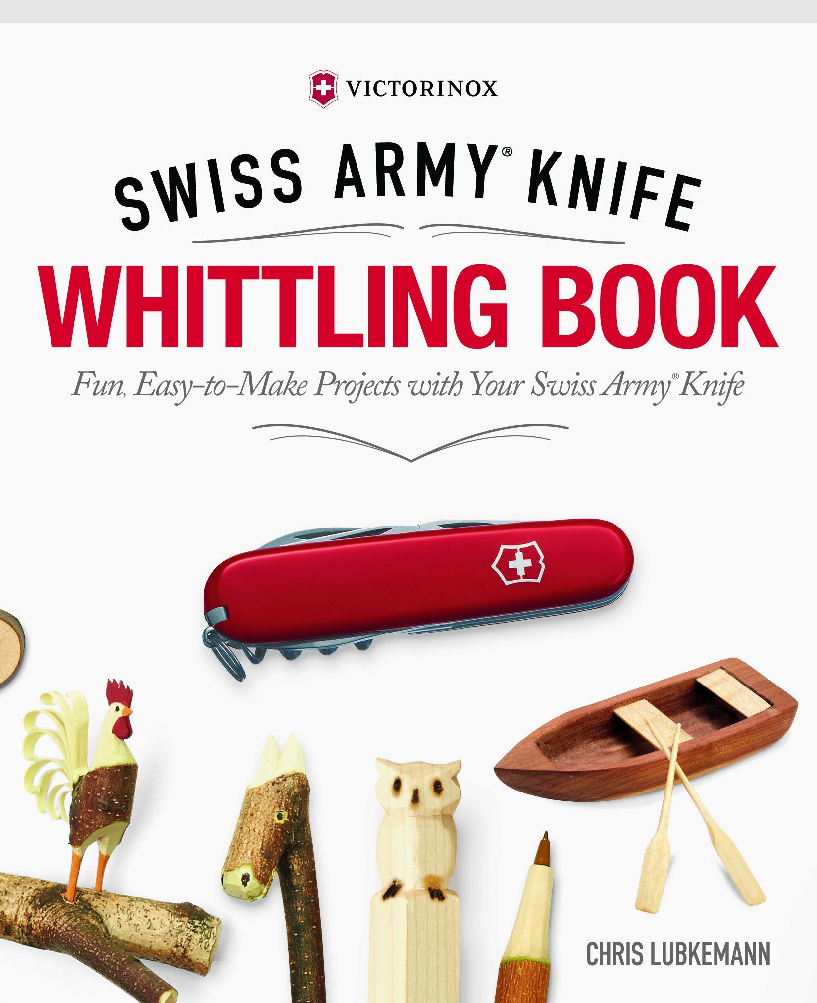 Victorinox Swiss Army Knife Whittling Book, Gift Edition: Fun, Easytomake Projects With Your Swiss Army Knife (Fox Chapel Publ