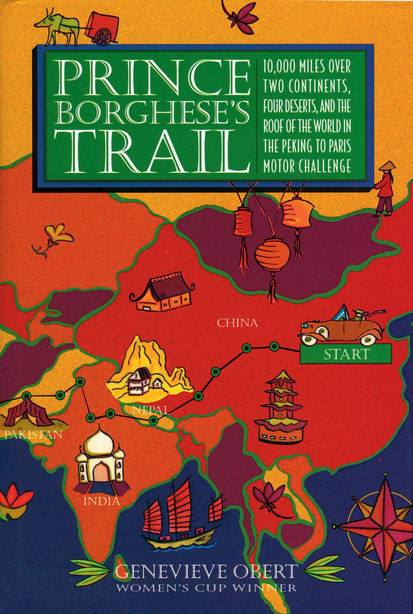 Prince Borghese's Trail: 10,000 Miles over Two Continents, Four Deserts, and the Roof of the World in the Peking to Paris Motor ,Used