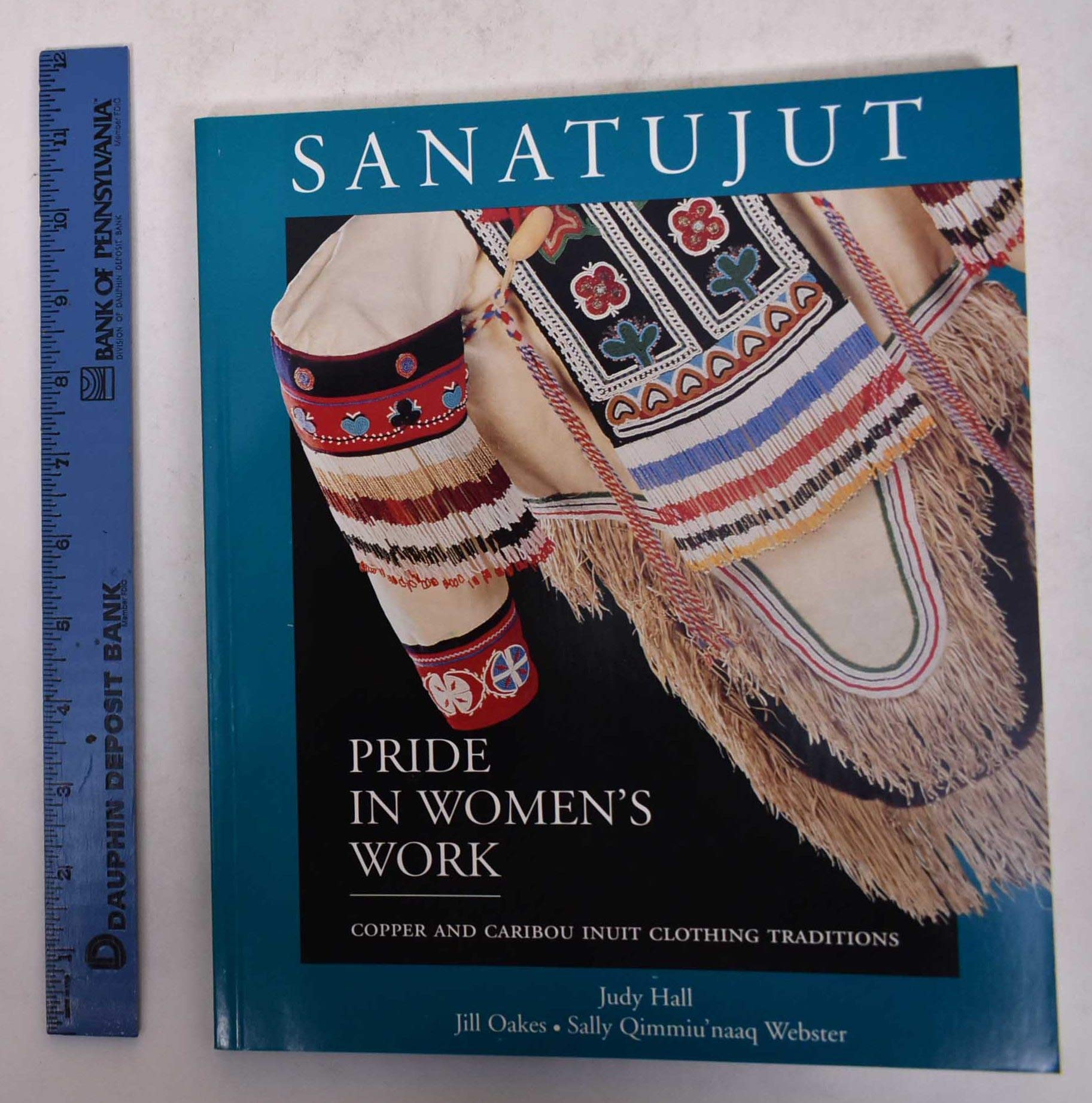 Sanatujut: Pride In Women'S Work : Copper And Caribou Inuit Clothing Traditions,Used