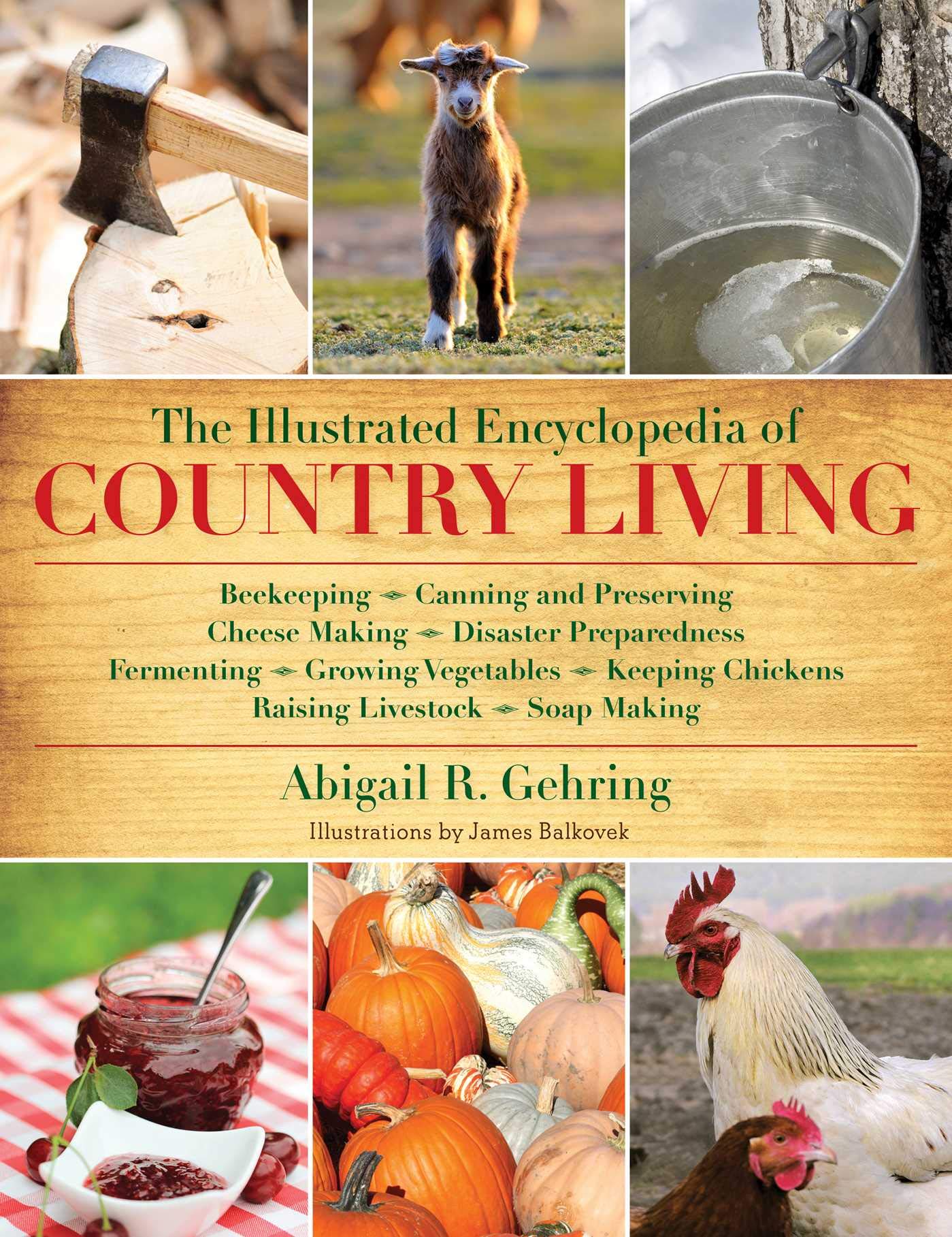 The Illustrated Encyclopedia of Country Living: Beekeeping, Canning and Preserving, Cheese Making, Disaster Preparedness, Fermen,Used
