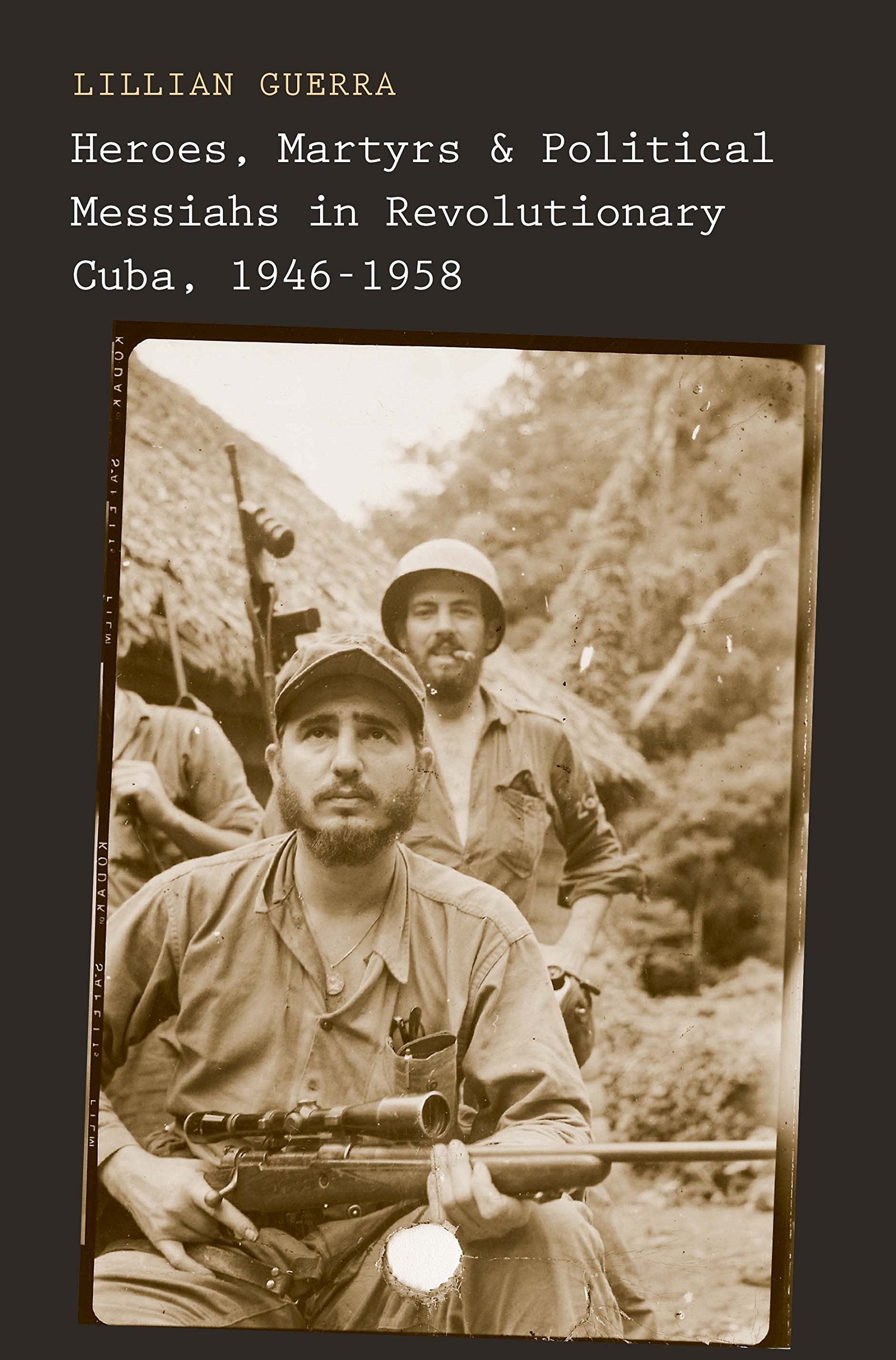 Heroes, Martyrs, and Political Messiahs in Revolutionary Cuba, 19461958,Used