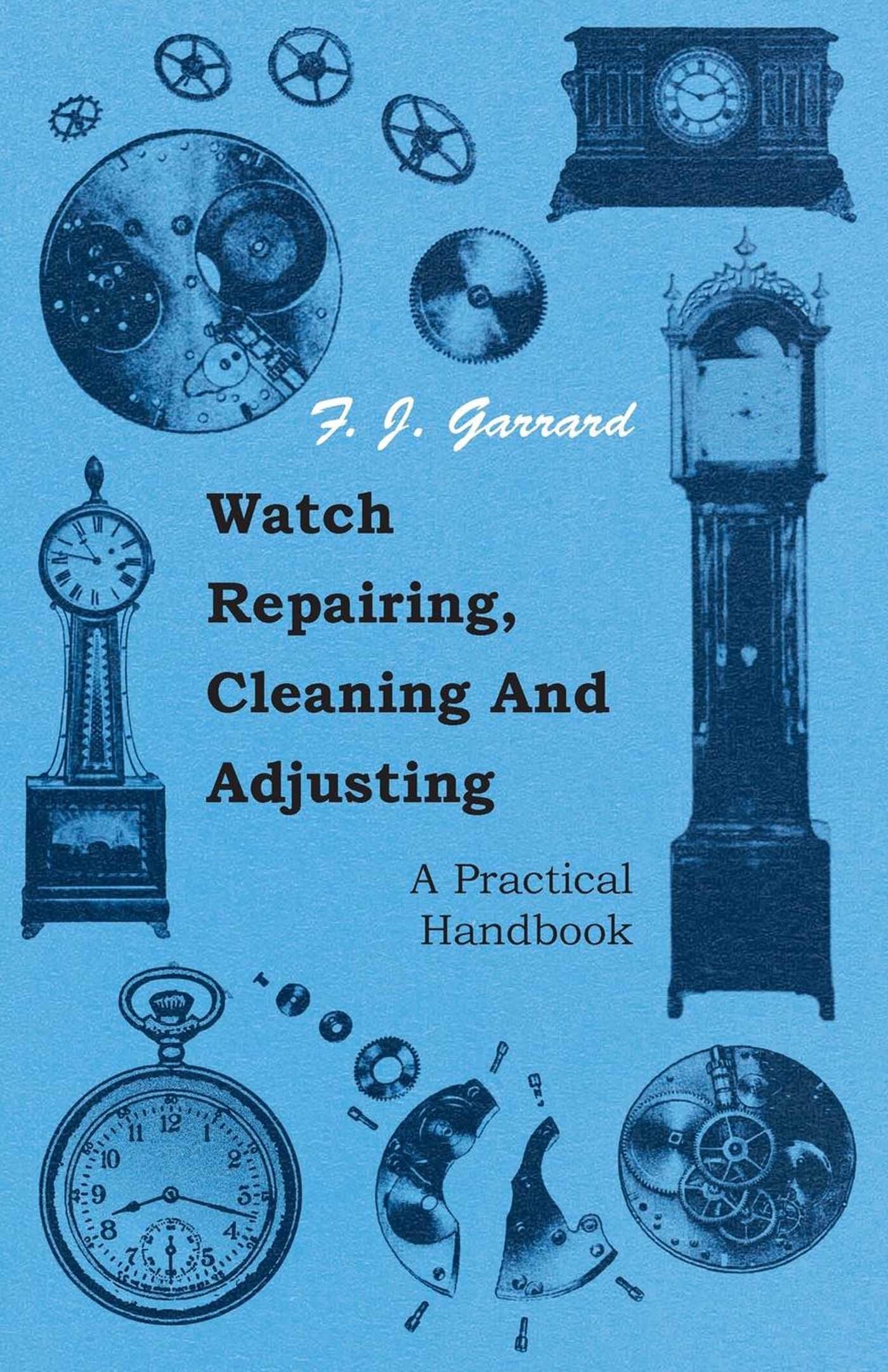 Watch Repairing, Cleaning And Adjusting  A Practical Handbook,Used