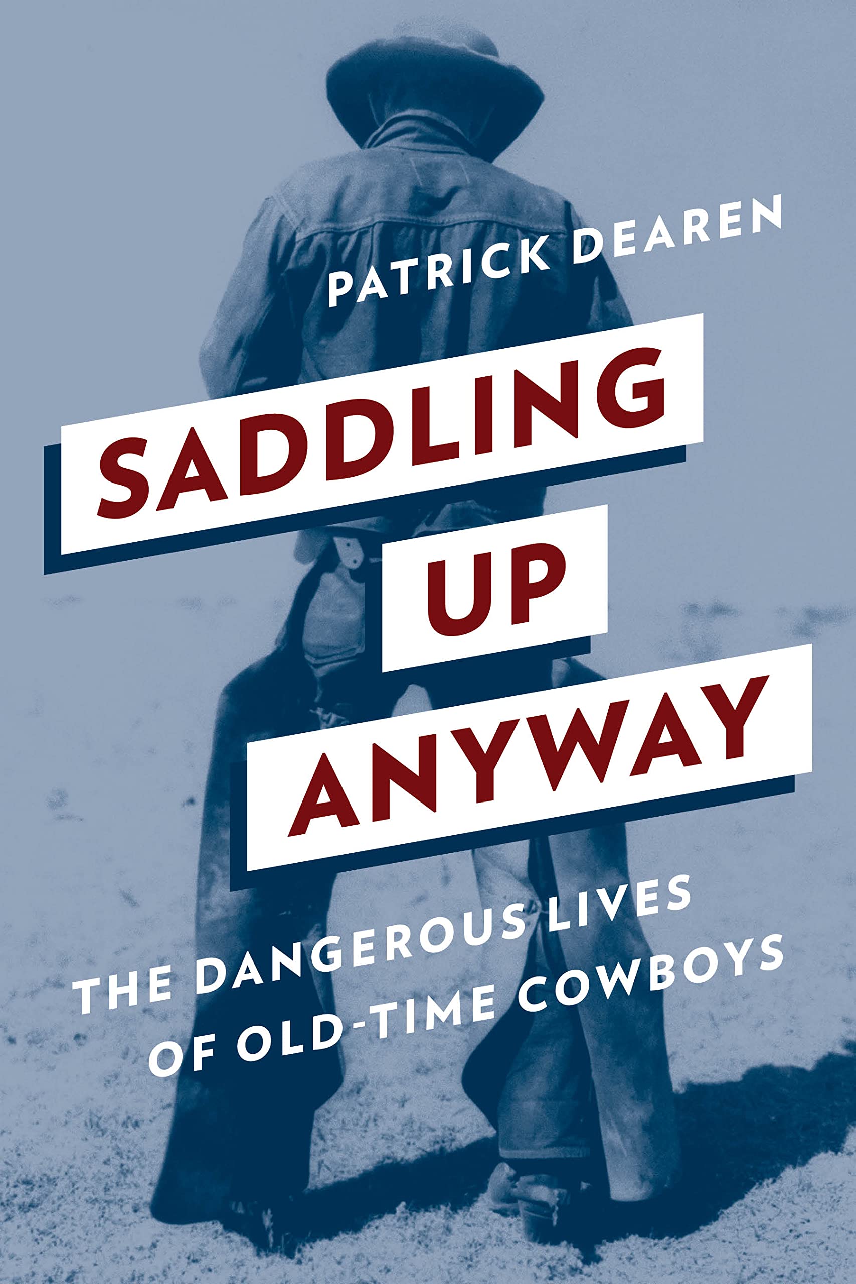 Saddling Up Anyway: The Dangerous Lives of OldTime Cowboys,Used