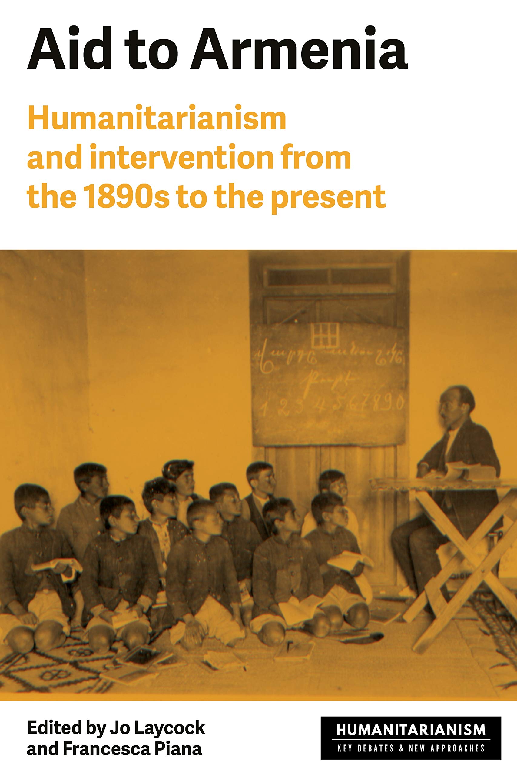 Aid to Armenia: Humanitarianism and intervention from the 1890s to the present (Humanitarianism: Key Debates and New Approaches),Used